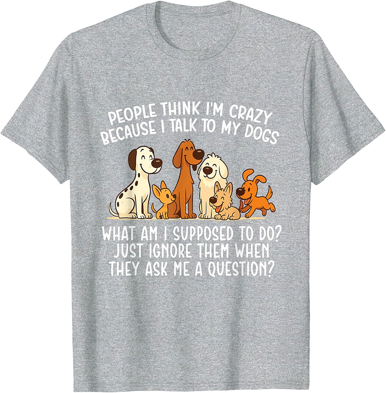 People Think I'm Crazy Funny Dog Lover T-shirt | The Talking Dog Owner Graphic Tee
