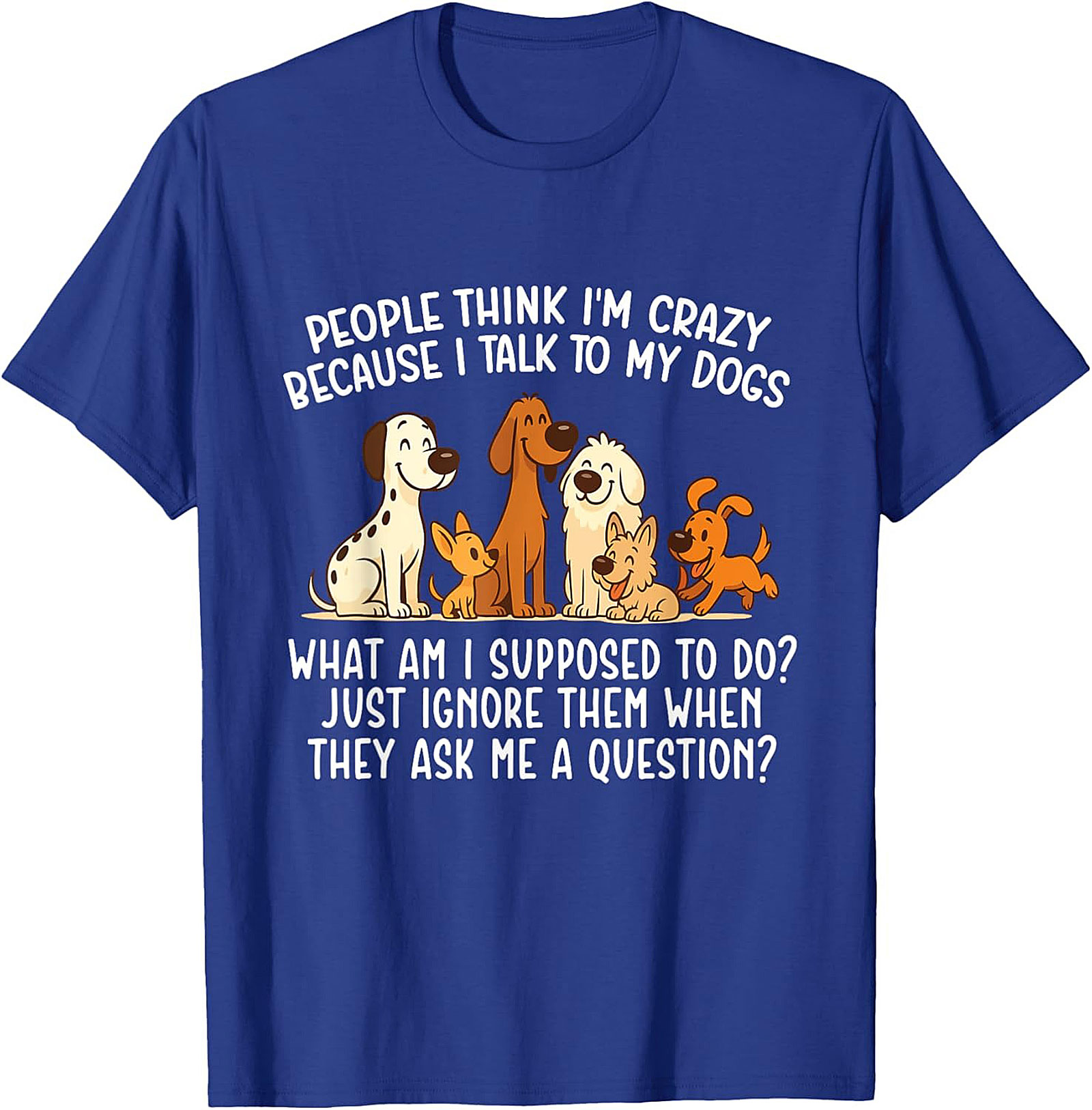People Think I'm Crazy Funny Dog Lover T-shirt | The Talking Dog Owner Graphic Tee