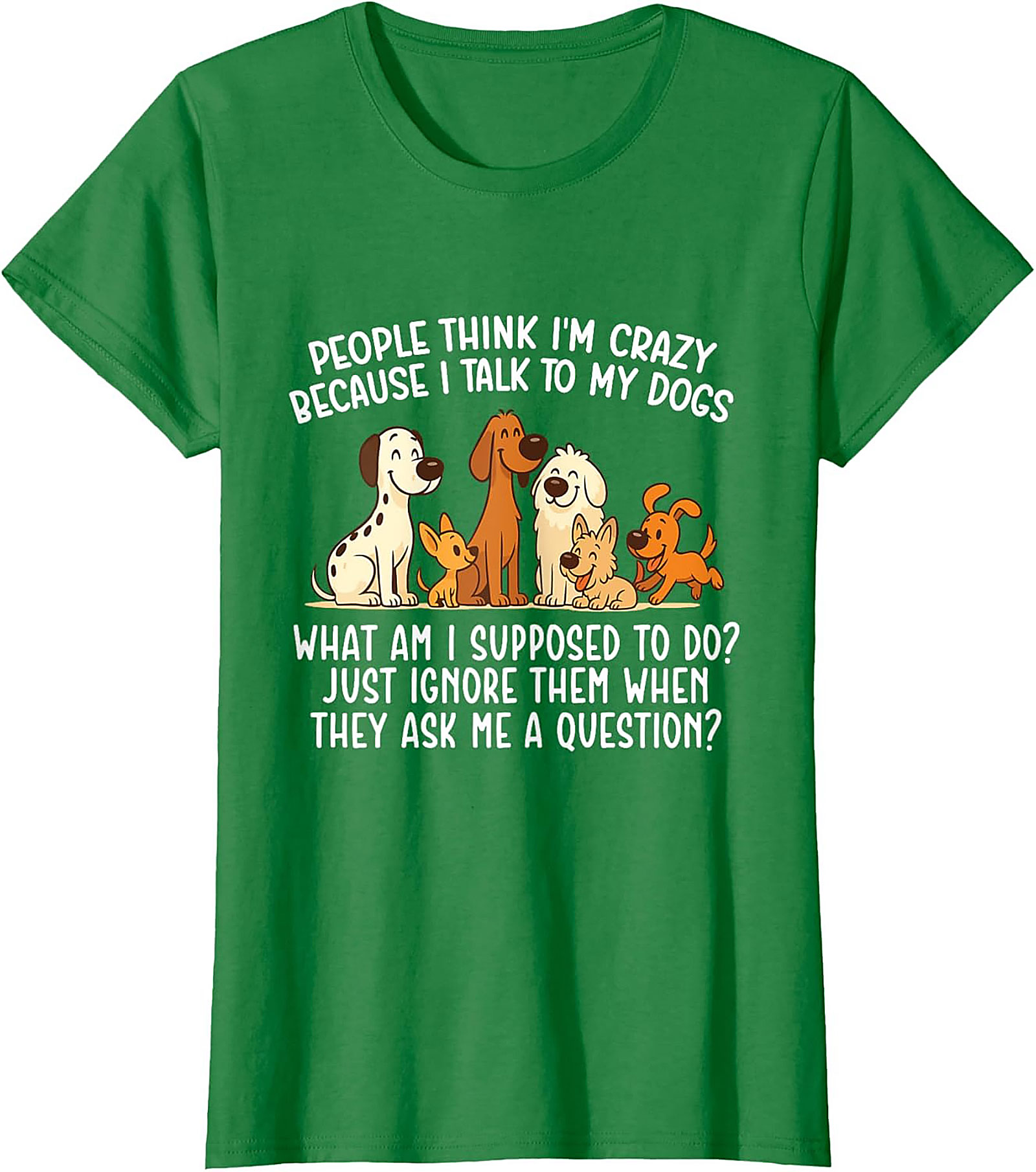 People Think I'm Crazy Funny Dog Lover T-shirt | The Talking Dog Owner Graphic Tee