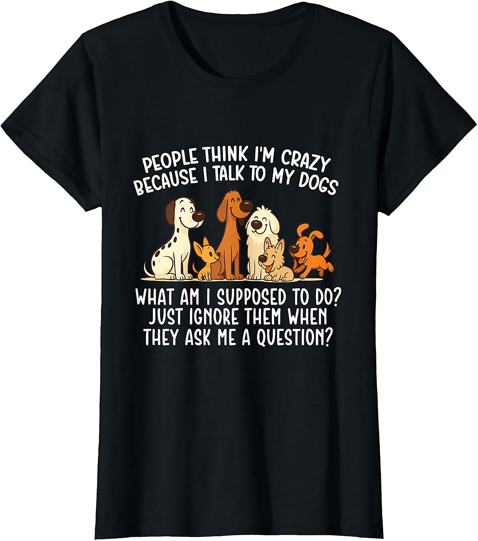 People Think I'm Crazy Funny Dog Lover T-shirt | The Talking Dog Owner Graphic Tee