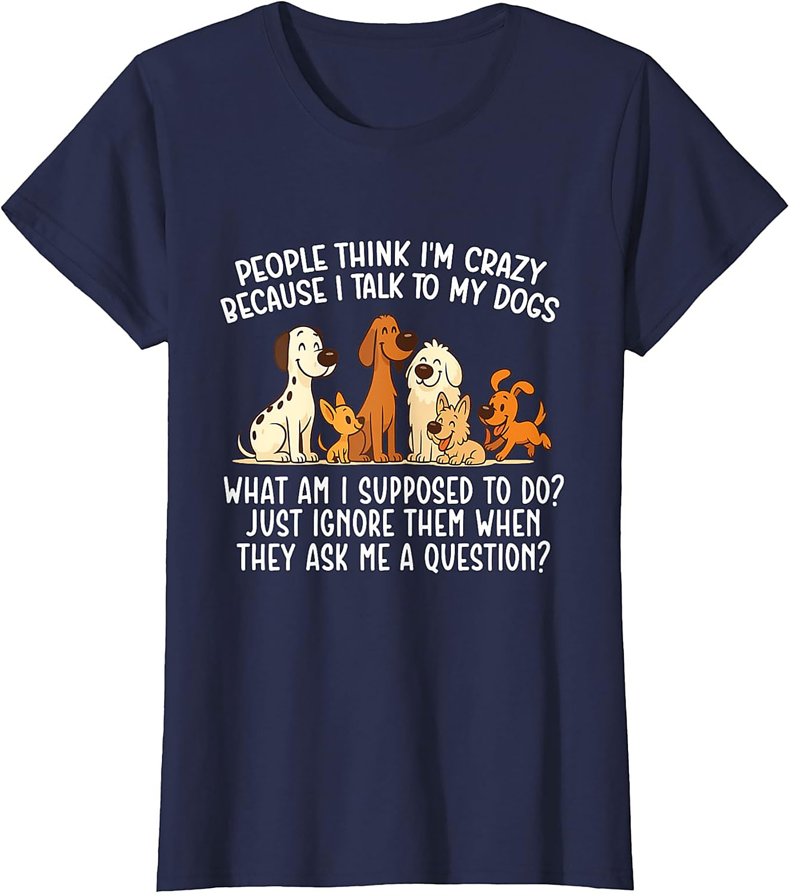 People Think I'm Crazy Funny Dog Lover T-shirt | The Talking Dog Owner Graphic Tee