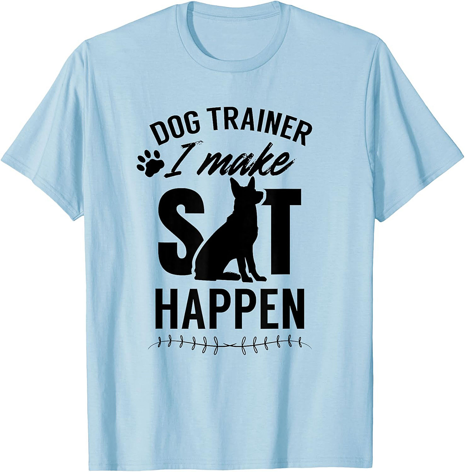 Dog Trainer I Make Sit Happen Funny T-shirt | Dog Lover Graphic Tee