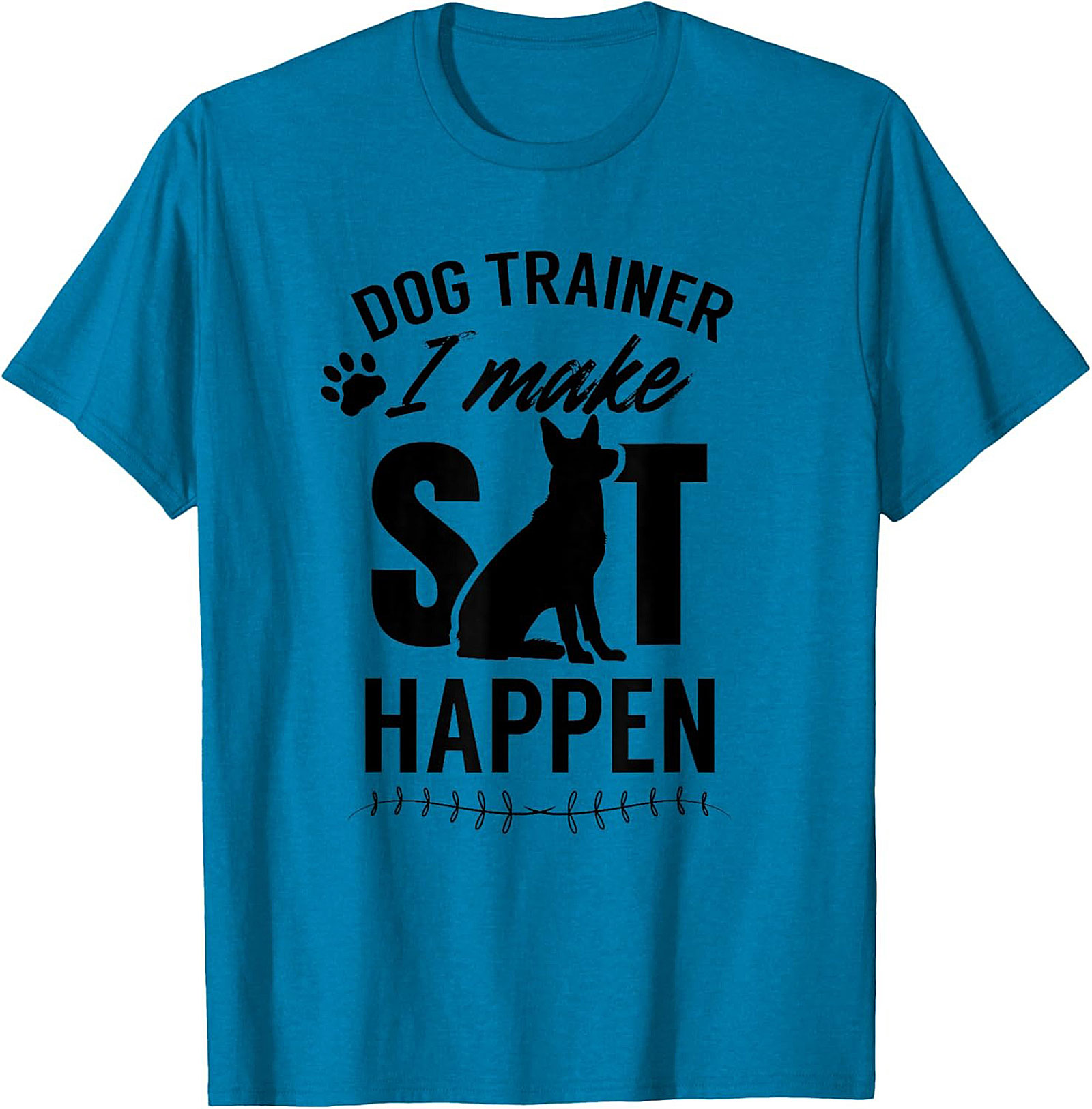 Dog Trainer I Make Sit Happen Funny T-shirt | Dog Lover Graphic Tee