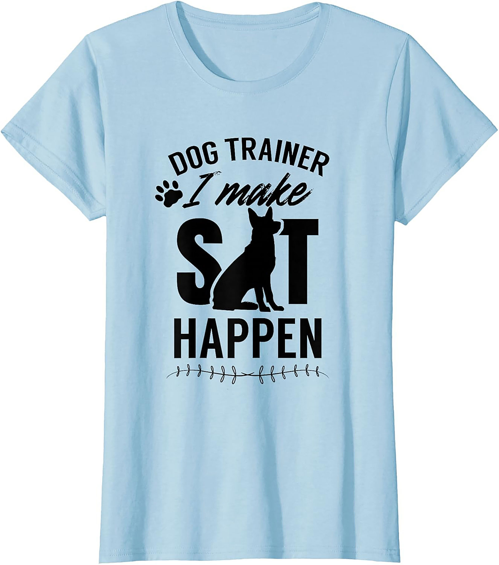 Dog Trainer I Make Sit Happen Funny T-shirt | Dog Lover Graphic Tee