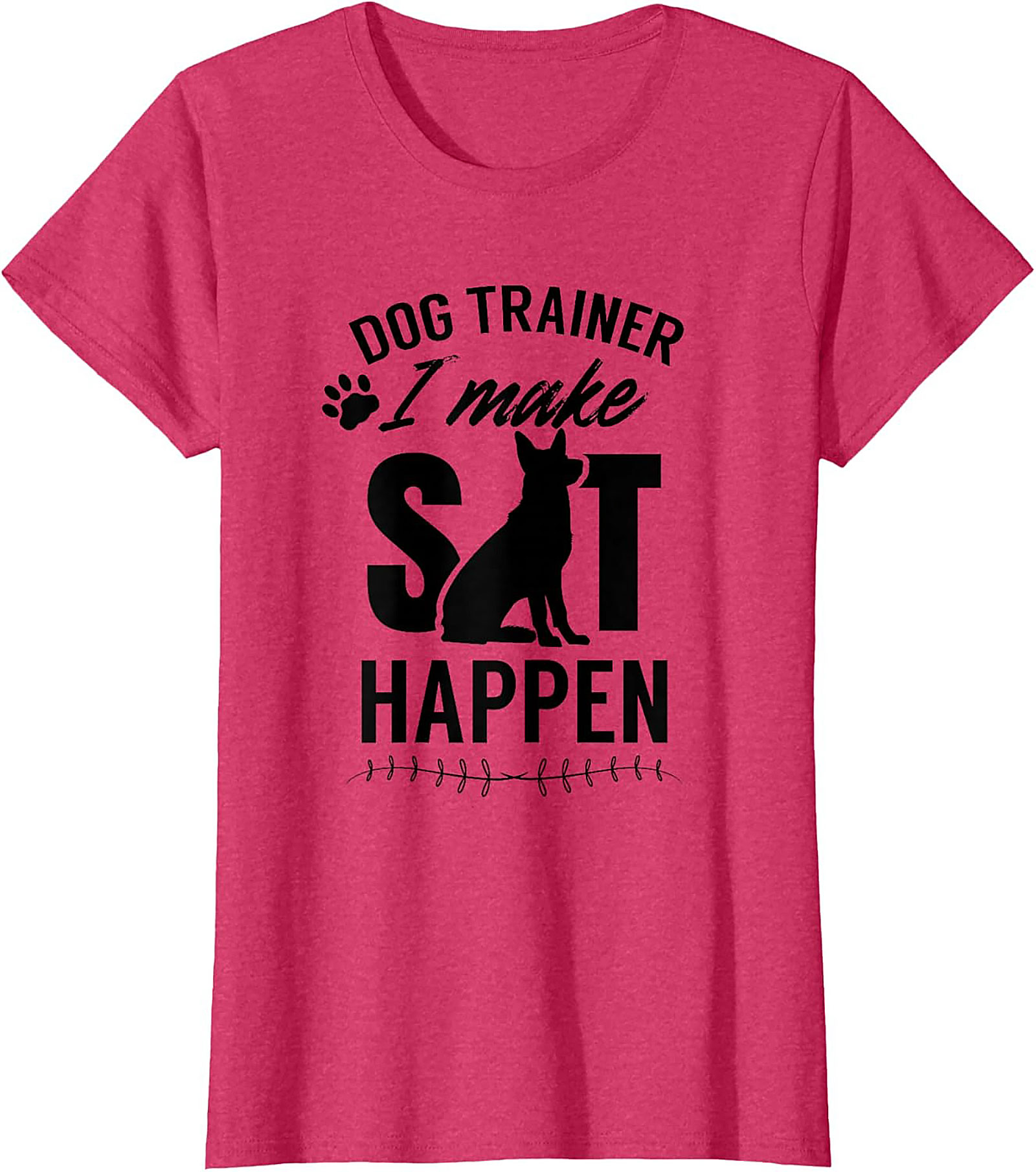 Dog Trainer I Make Sit Happen Funny T-shirt | Dog Lover Graphic Tee