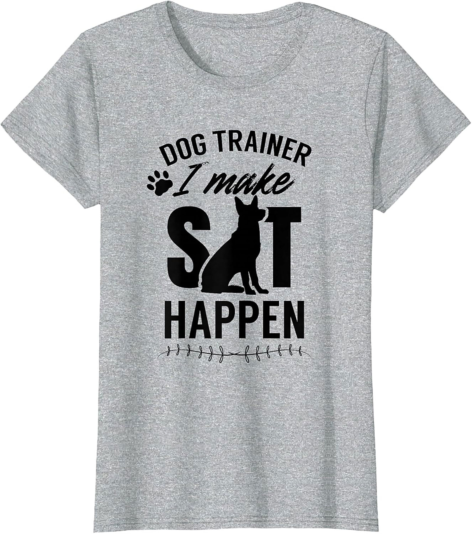 Dog Trainer I Make Sit Happen Funny T-shirt | Dog Lover Graphic Tee