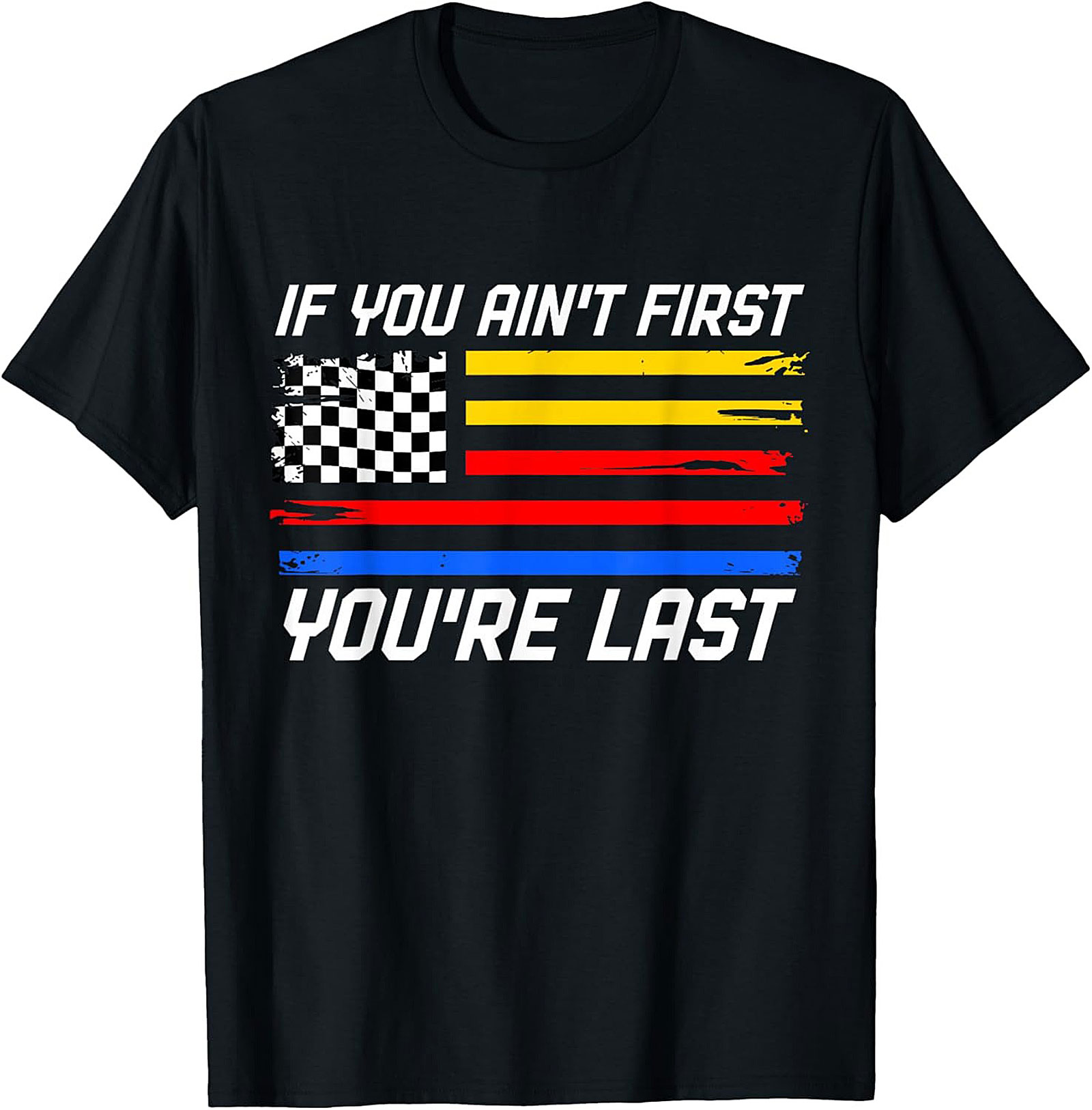 Funny Racing Flag Tee If You Ain't First You're Last Shirt