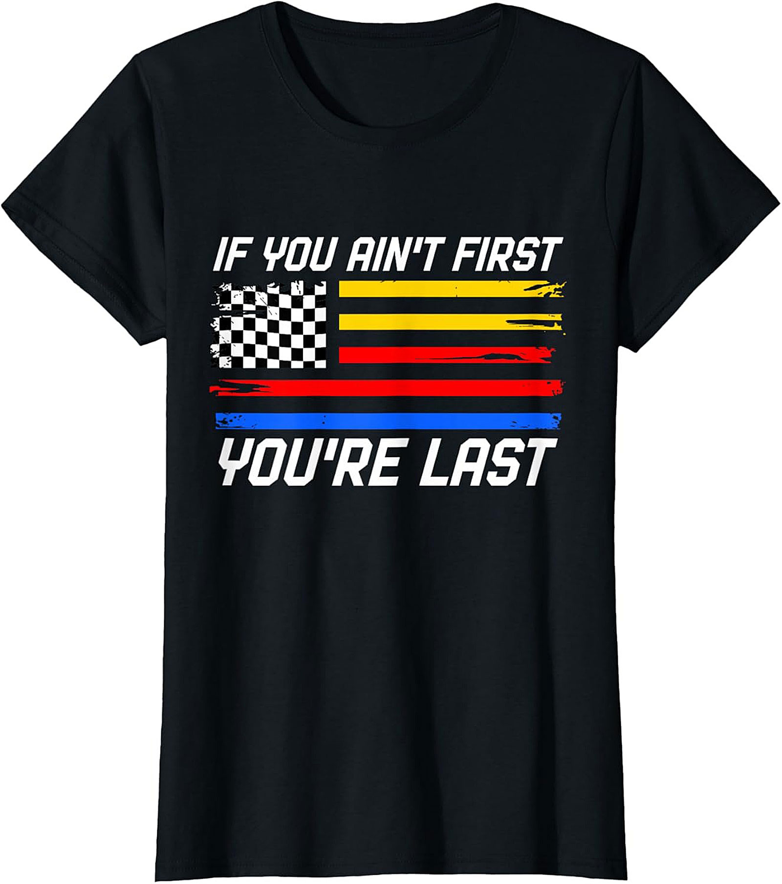 Funny Racing Flag Tee If You Ain't First You're Last Shirt