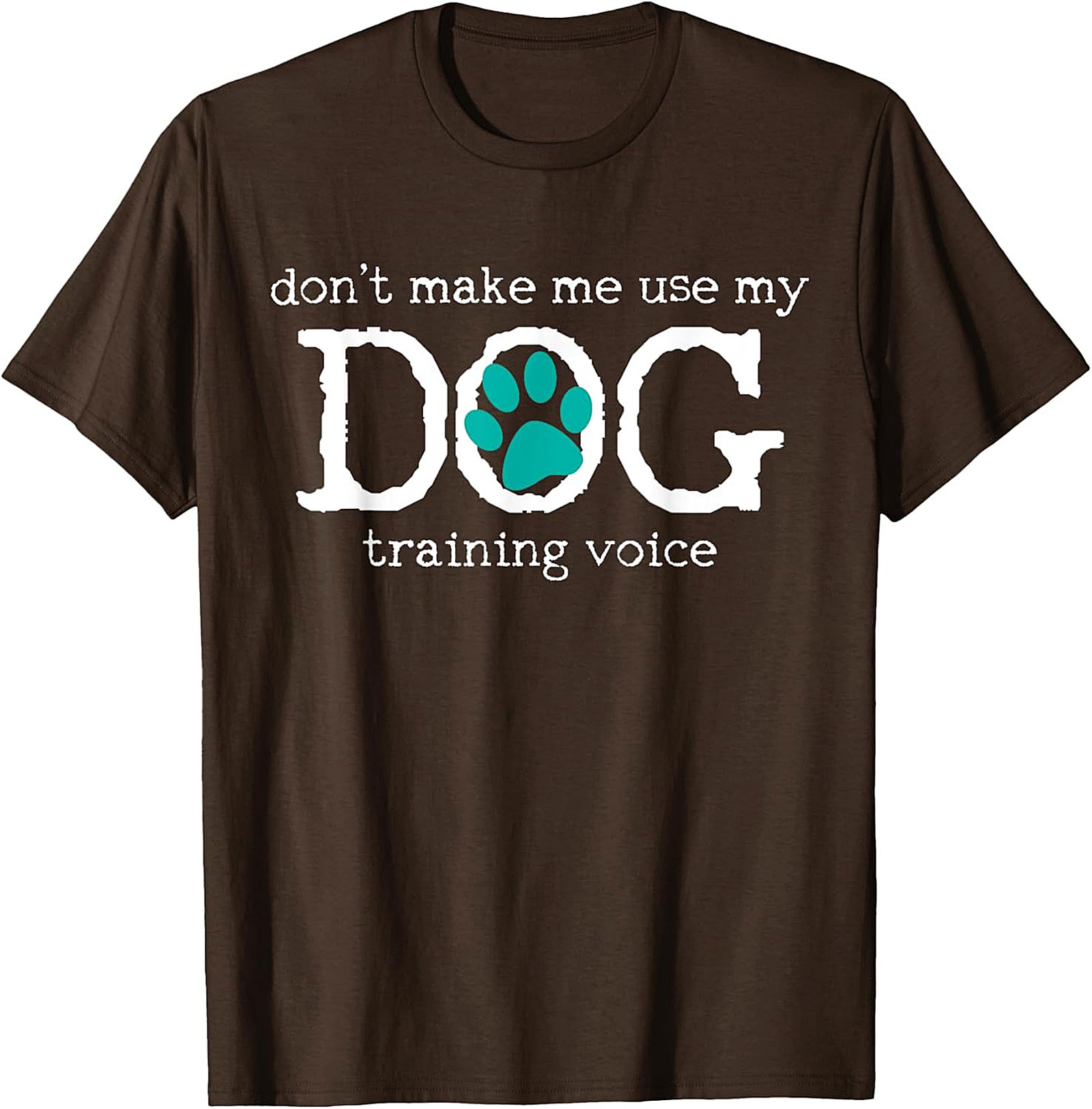 Don't Make Me Use My Dog Training Voice Funny Dog Trainer T-shirt