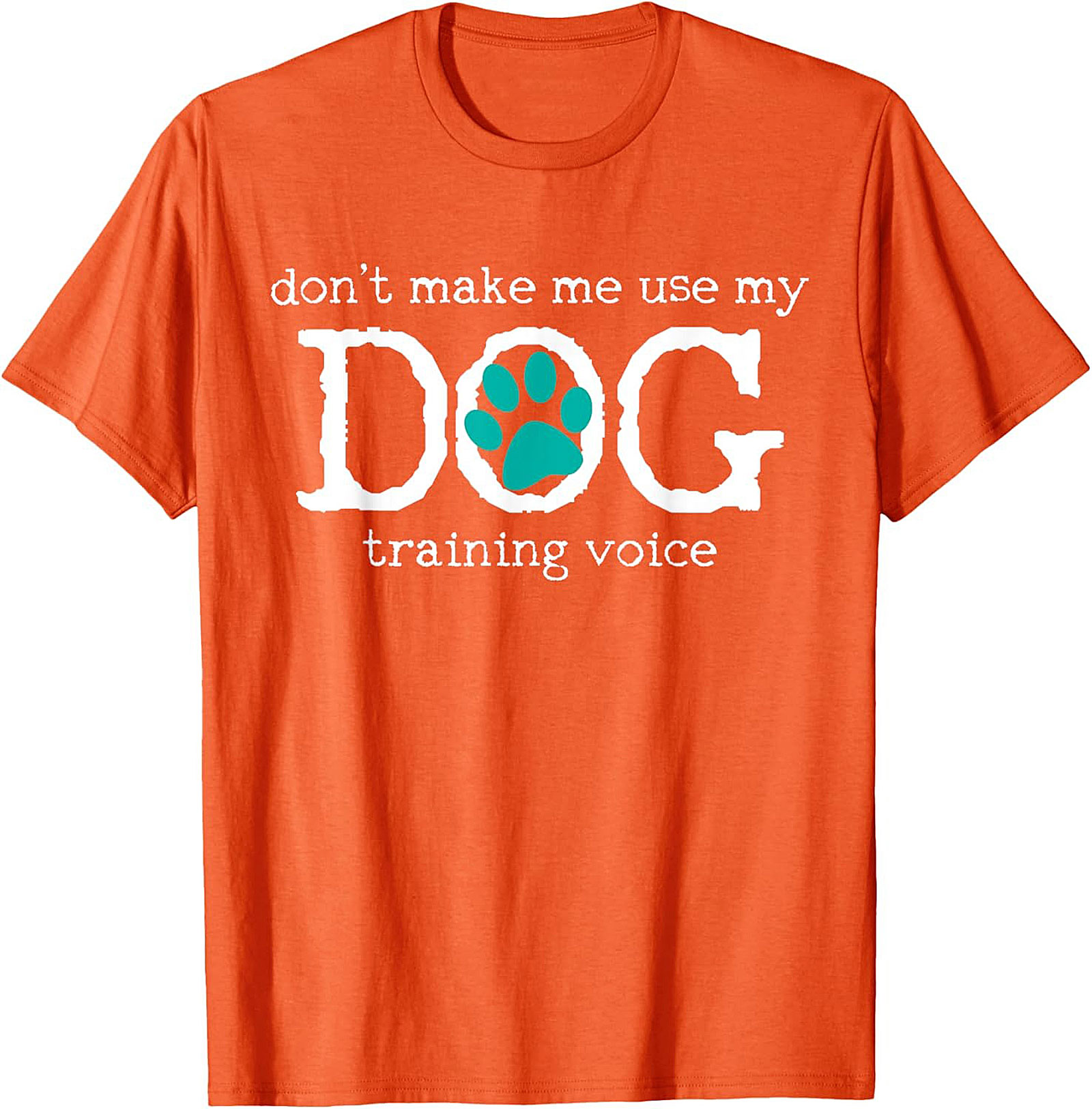 Don't Make Me Use My Dog Training Voice Funny Dog Trainer T-shirt