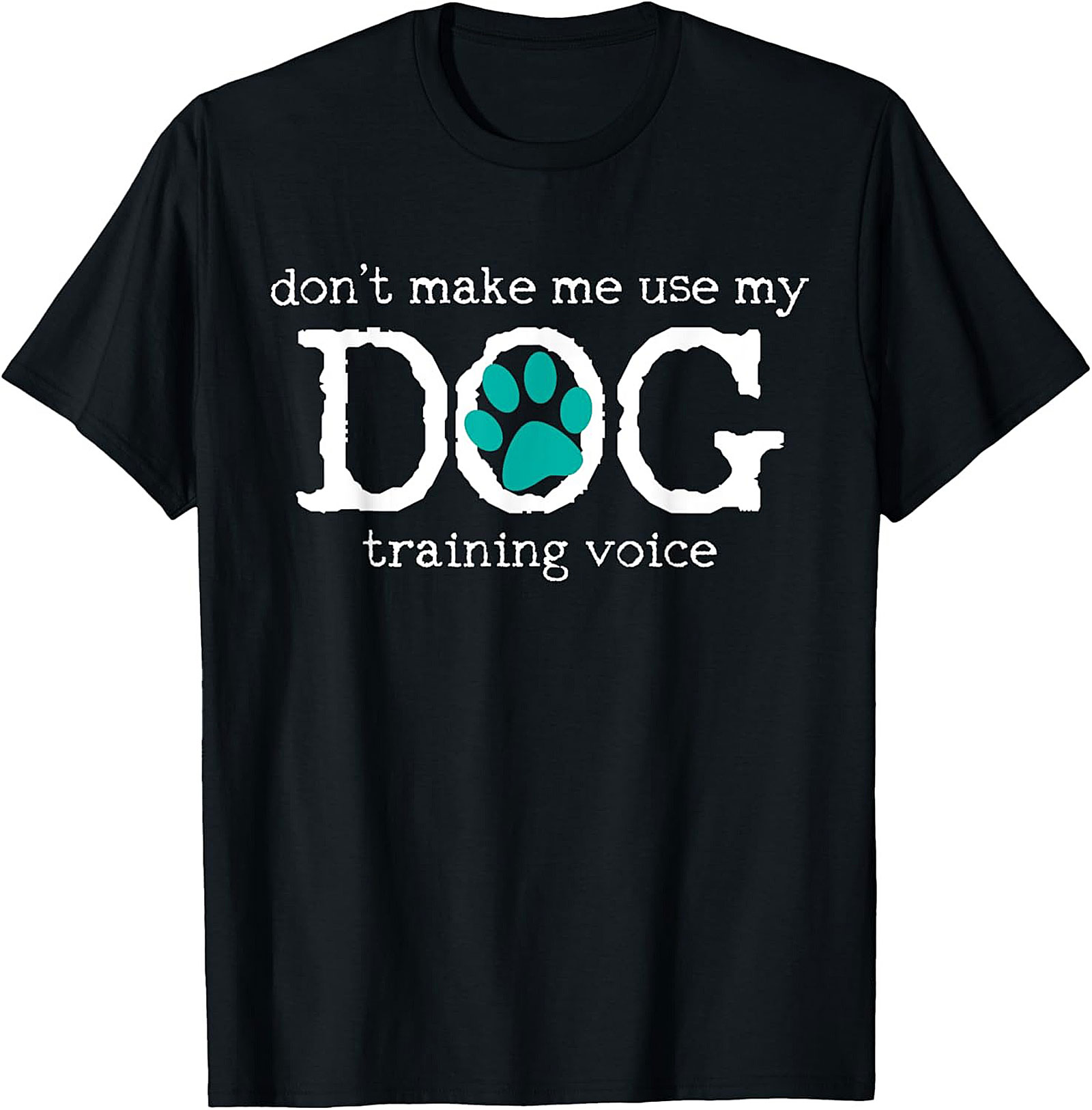 Don't Make Me Use My Dog Training Voice Funny Dog Trainer T-shirt