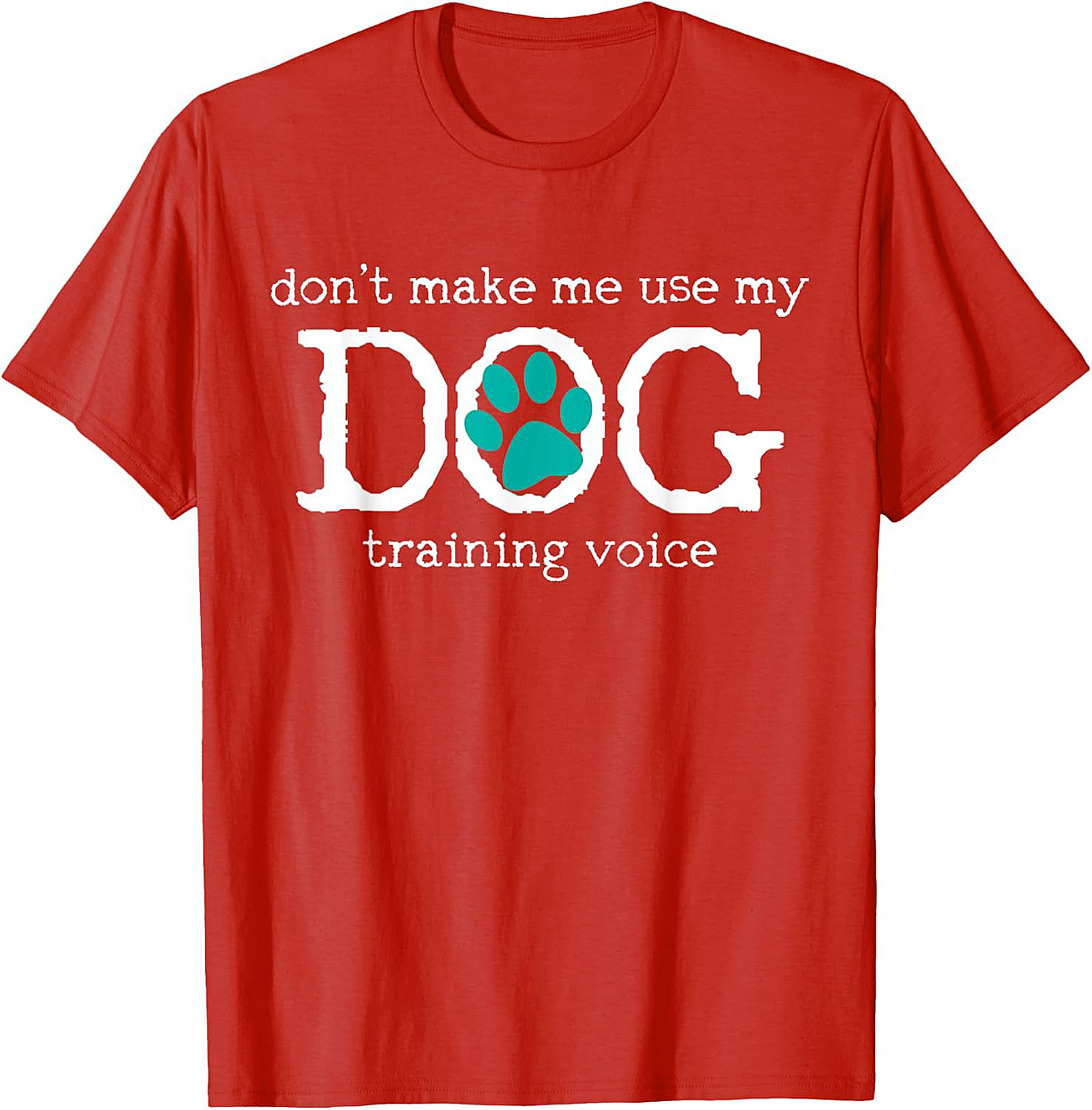 Don't Make Me Use My Dog Training Voice Funny Dog Trainer T-shirt