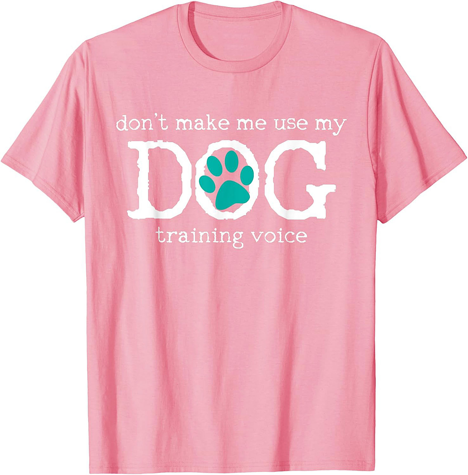 Don't Make Me Use My Dog Training Voice Funny Dog Trainer T-shirt