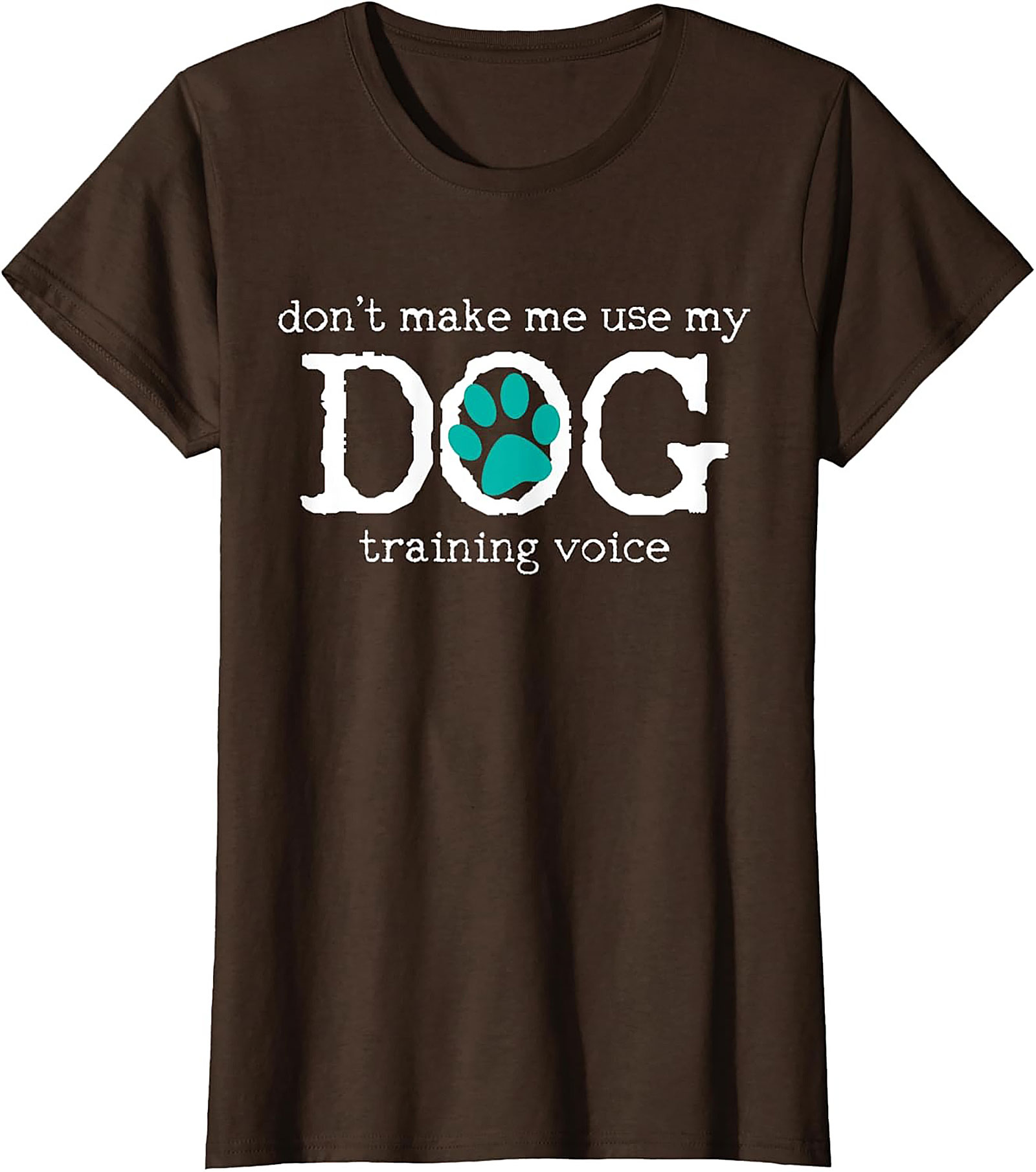 Don't Make Me Use My Dog Training Voice Funny Dog Trainer T-shirt