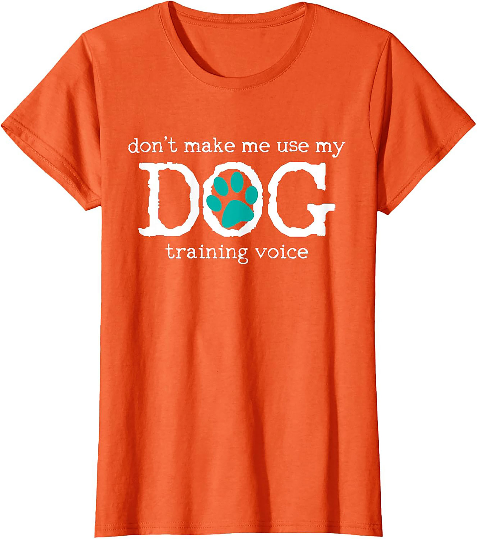 Don't Make Me Use My Dog Training Voice Funny Dog Trainer T-shirt