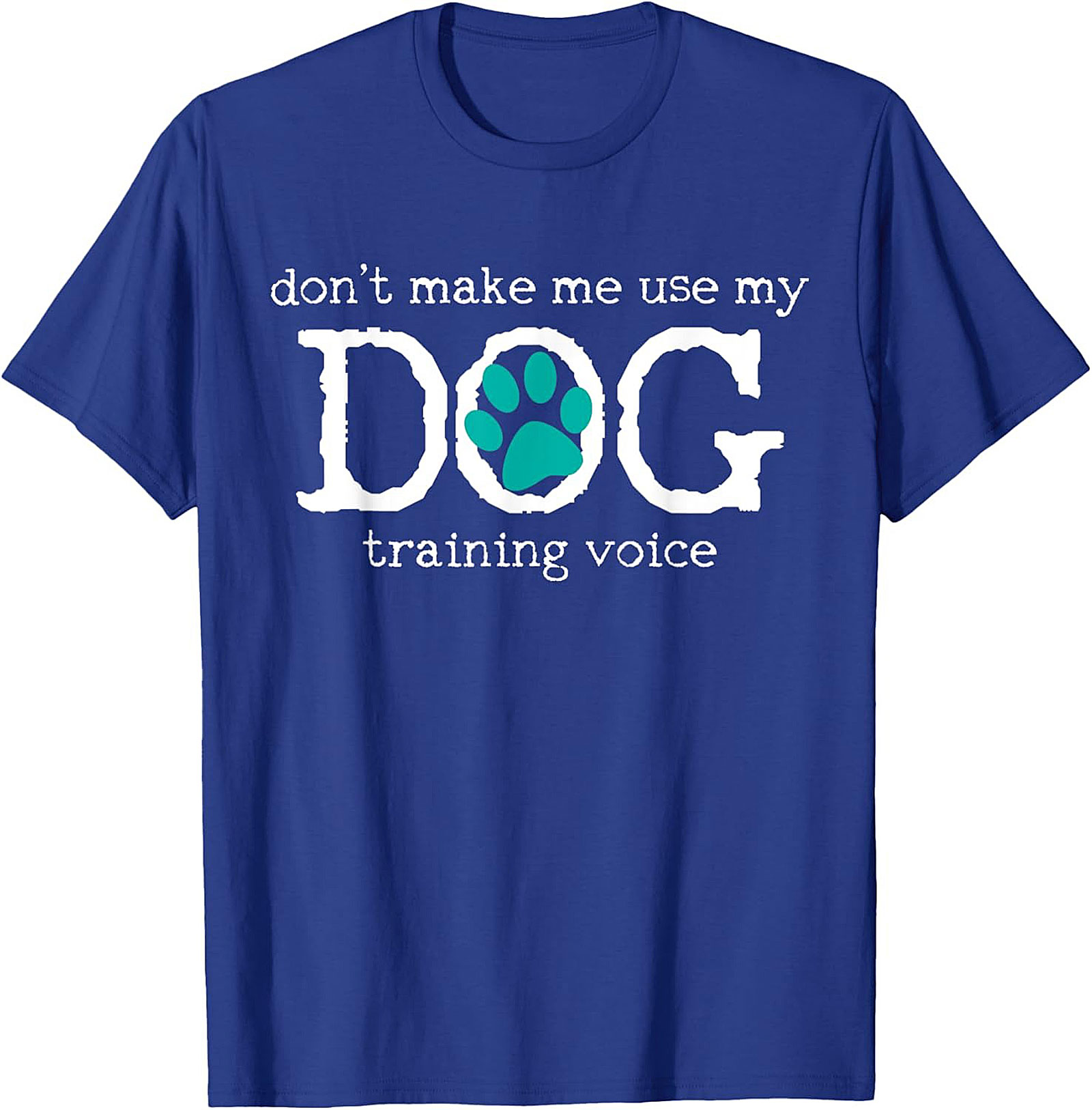 Don't Make Me Use My Dog Training Voice Funny Dog Trainer T-shirt
