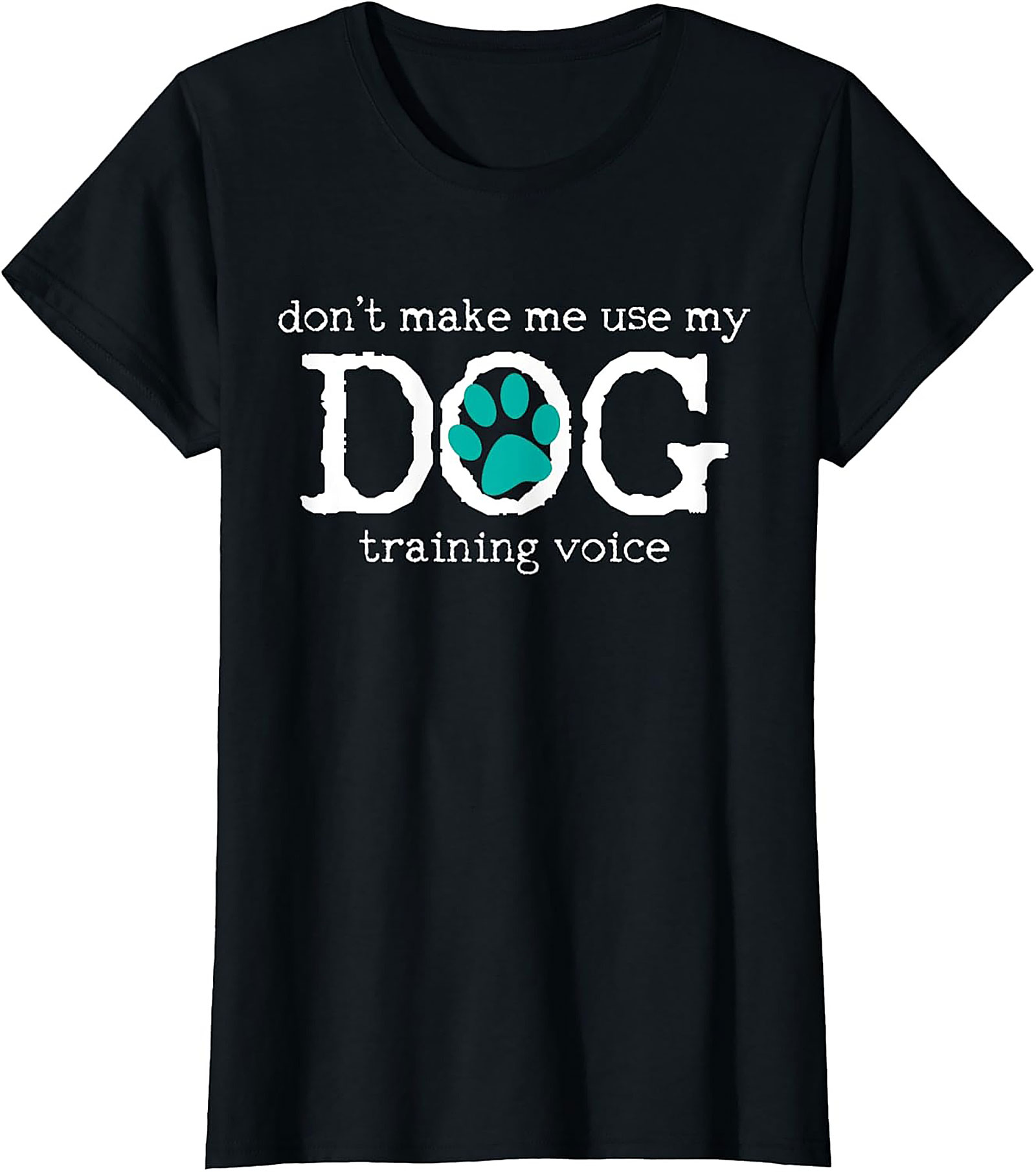 Don't Make Me Use My Dog Training Voice Funny Dog Trainer T-shirt