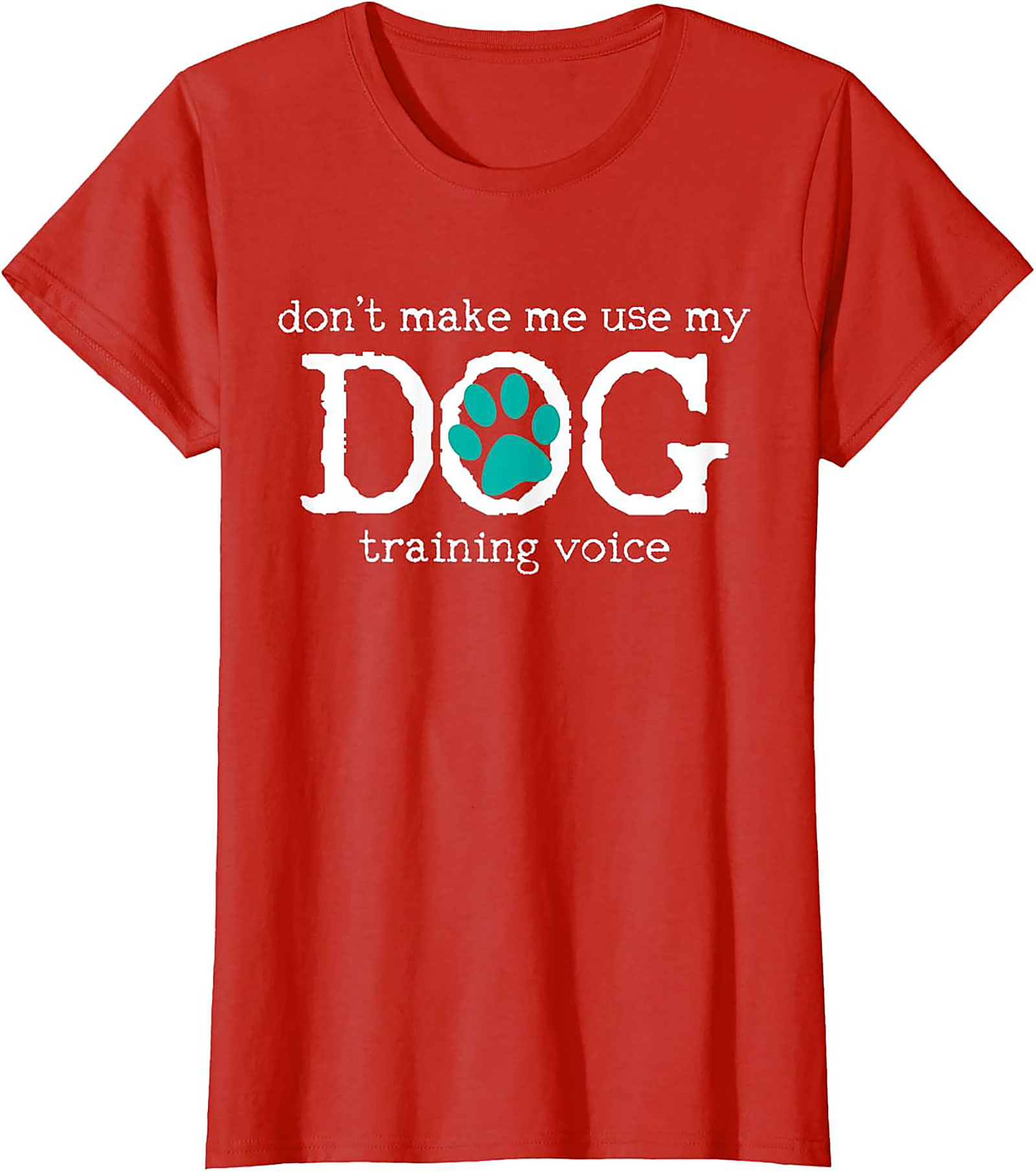 Don't Make Me Use My Dog Training Voice Funny Dog Trainer T-shirt