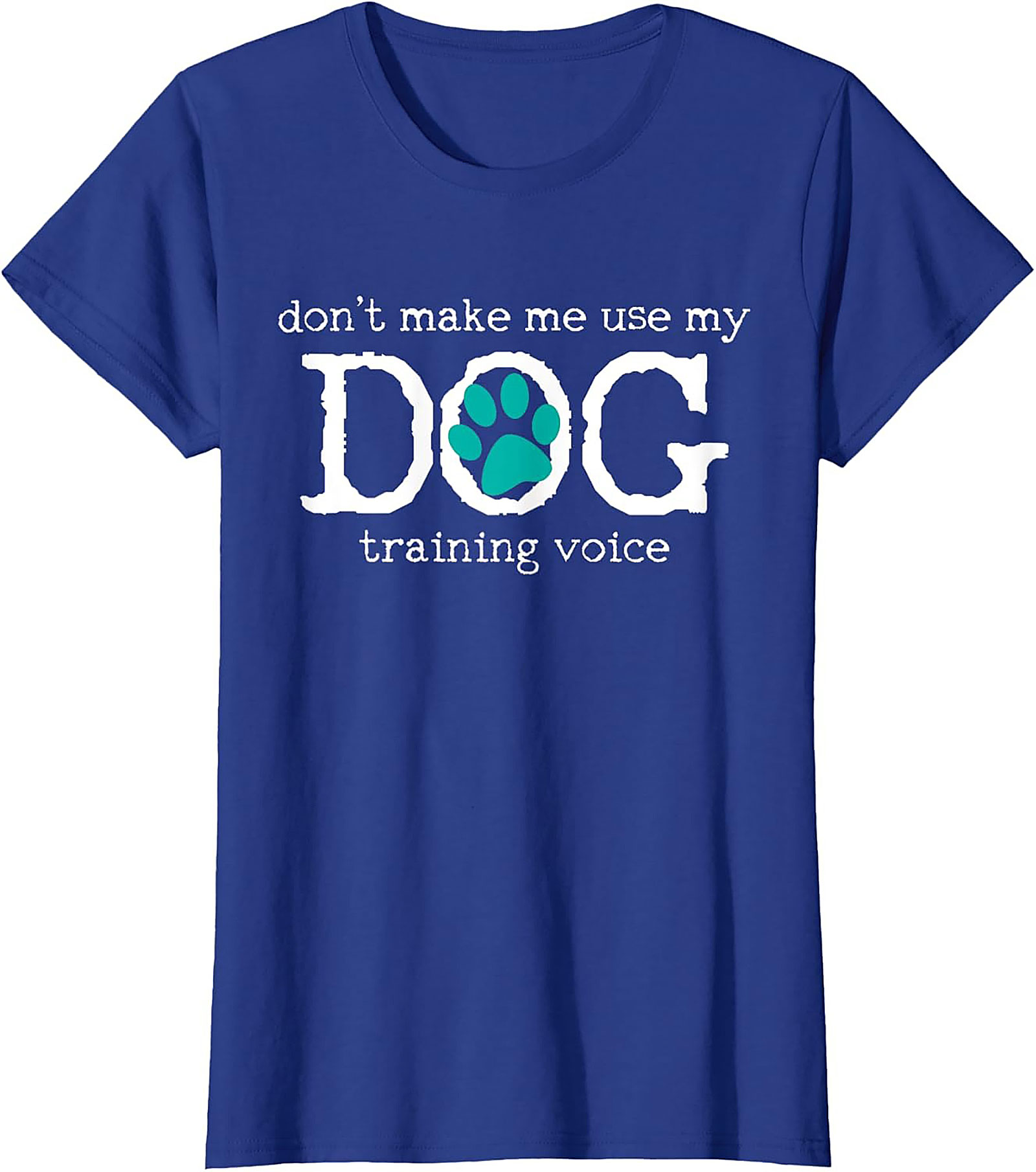 Don't Make Me Use My Dog Training Voice Funny Dog Trainer T-shirt