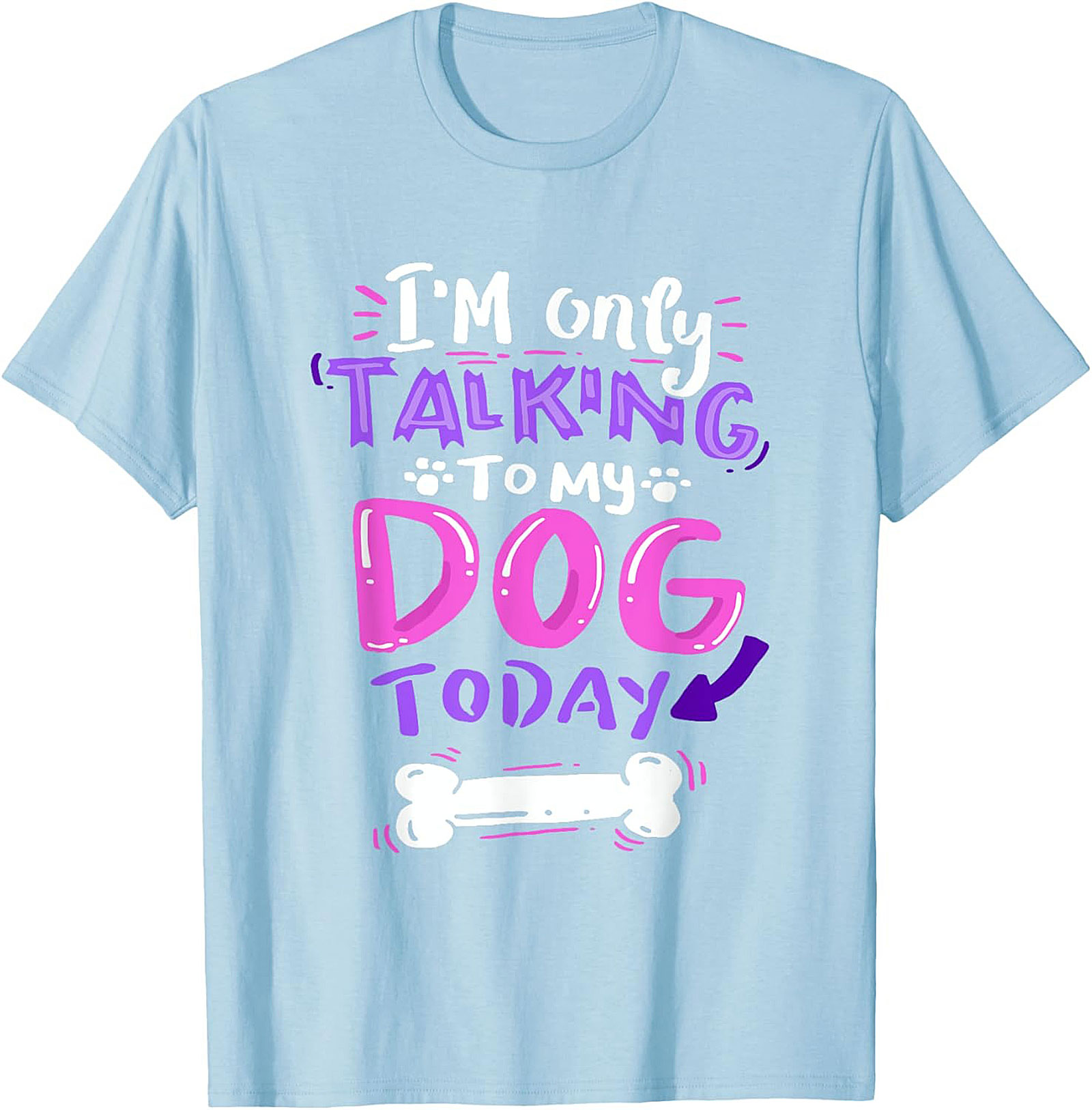 I’m Only Talking To My Dog Today Funny Dog Lover Graphic Tee