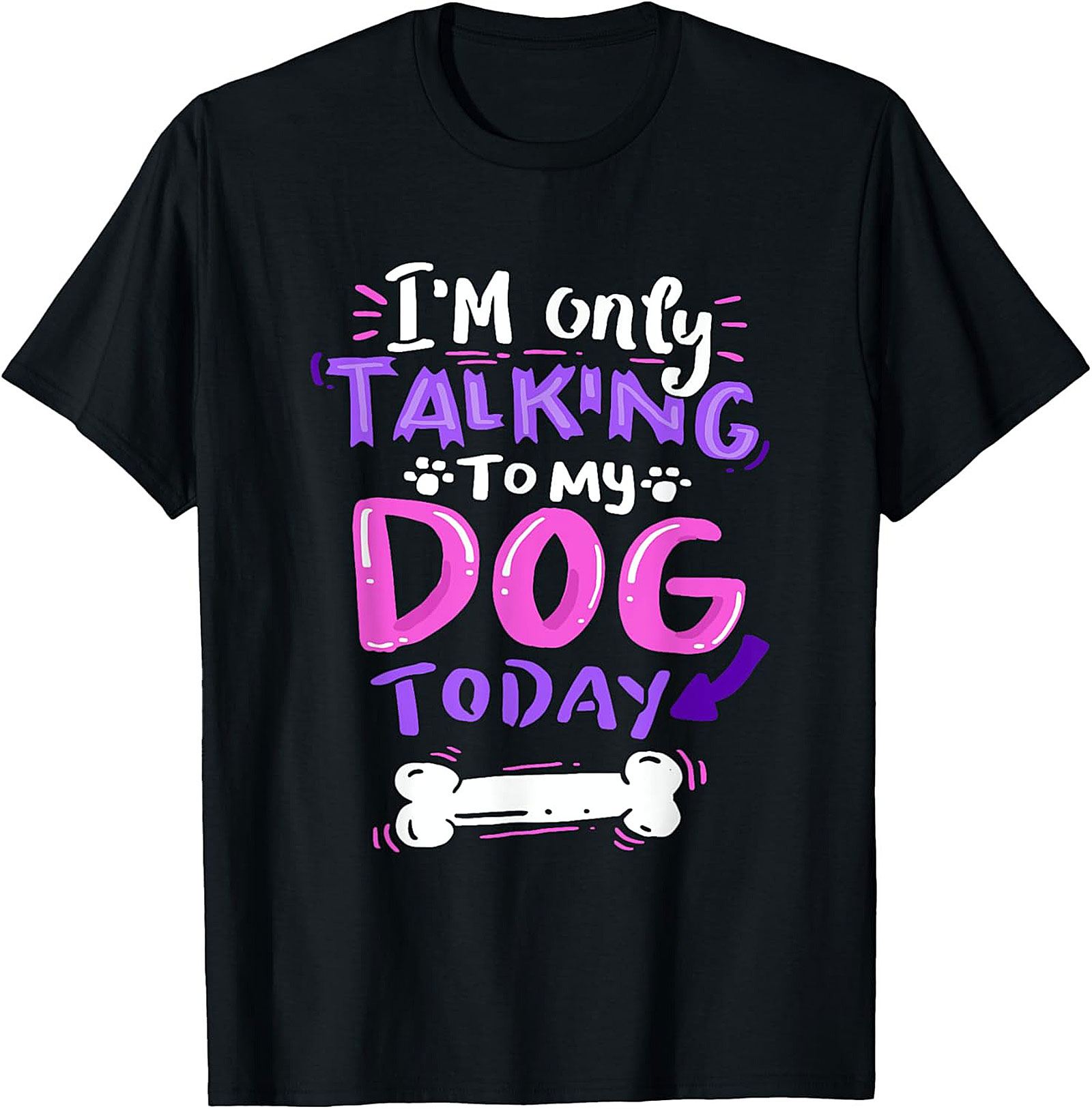I’m Only Talking To My Dog Today Funny Dog Lover Graphic Tee