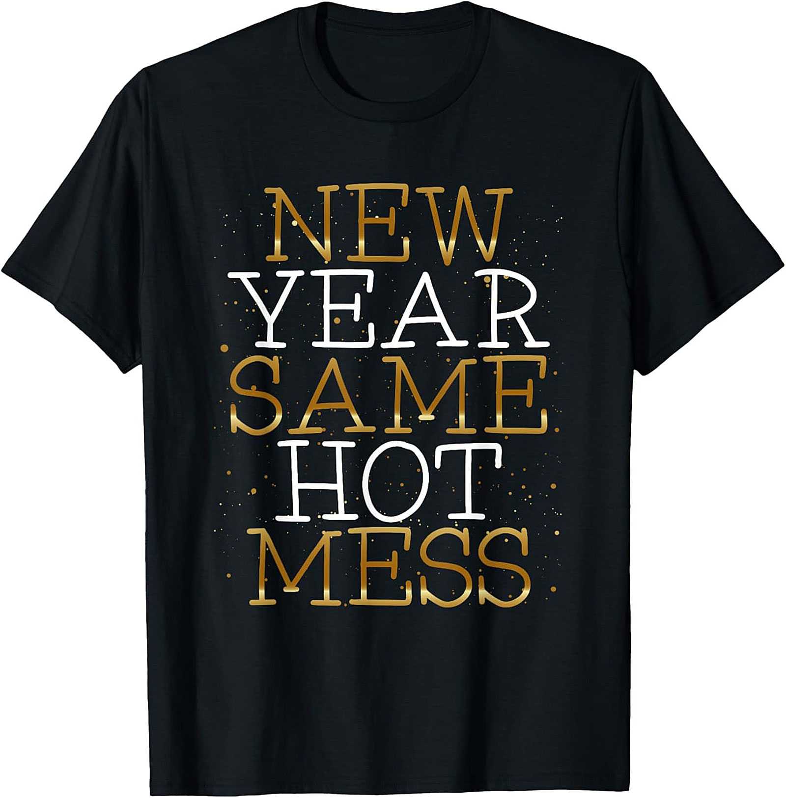 New Year Same Hot Mess T-shirt Funny Graphic Tee