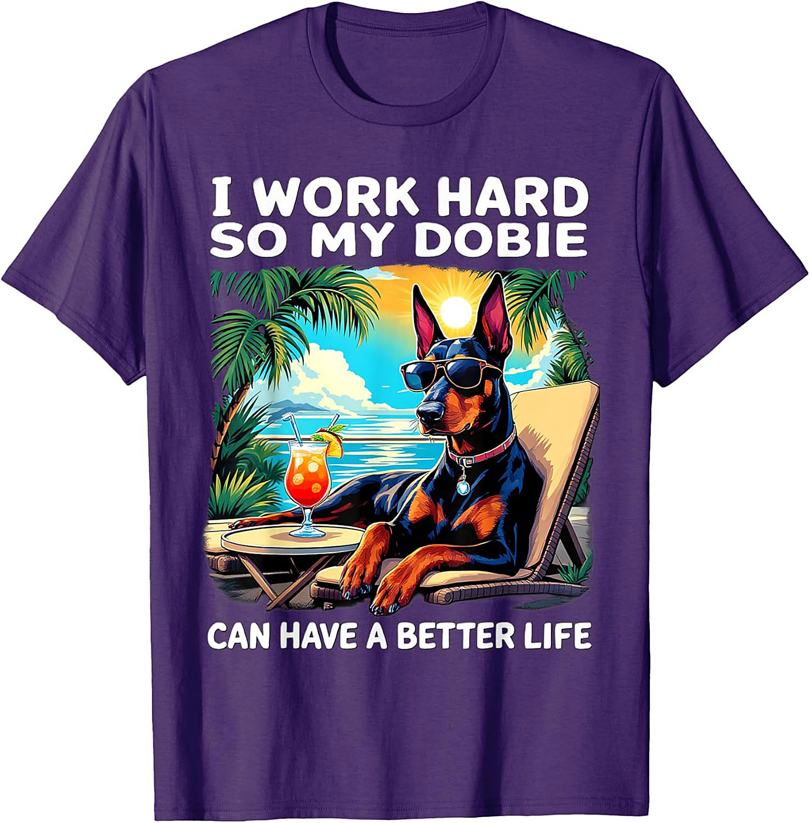 I Work Hard So My Dobie Can Have a Better Life Doberman Graphic Tee