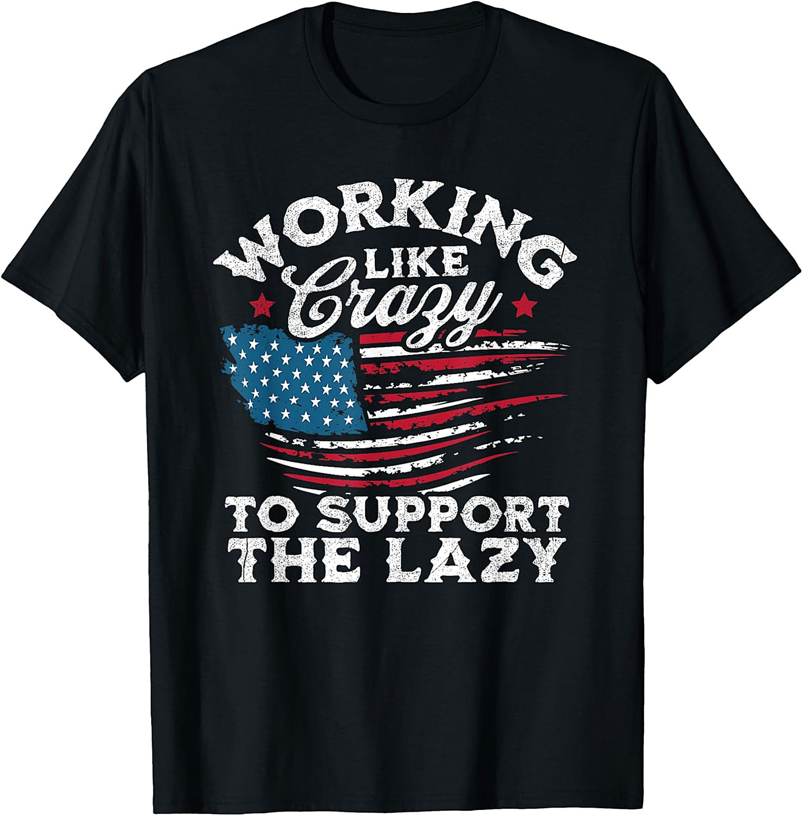 Working Like Crazy T-Shirt | Funny Patriotic Graphic Tee