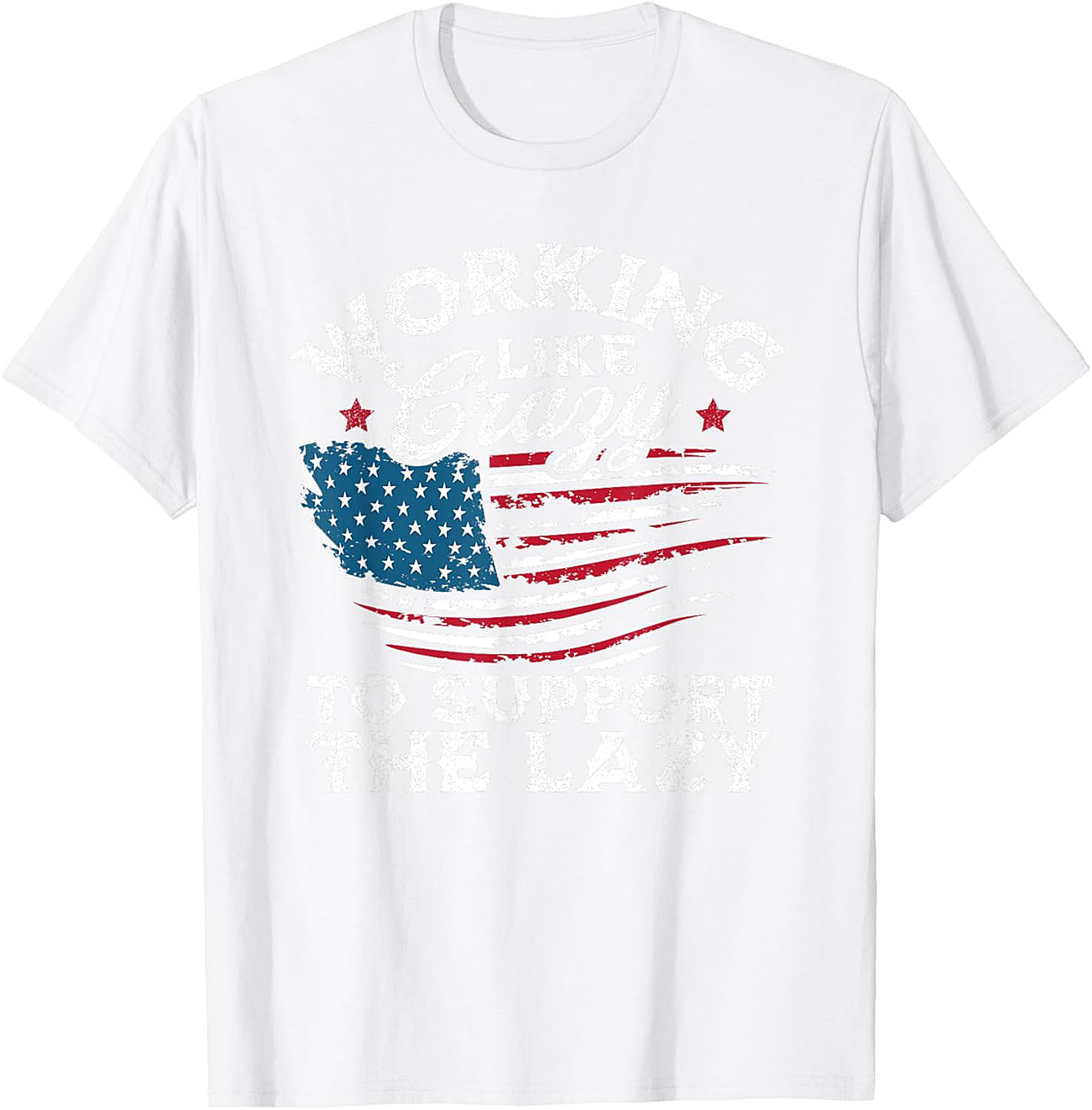 Working Like Crazy T-Shirt | Funny Patriotic Graphic Tee