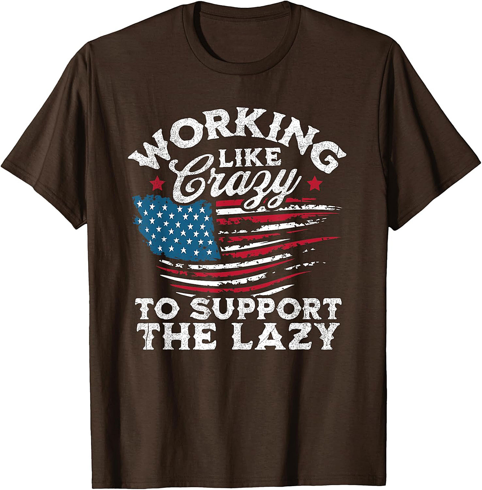 Working Like Crazy T-Shirt | Funny Patriotic Graphic Tee