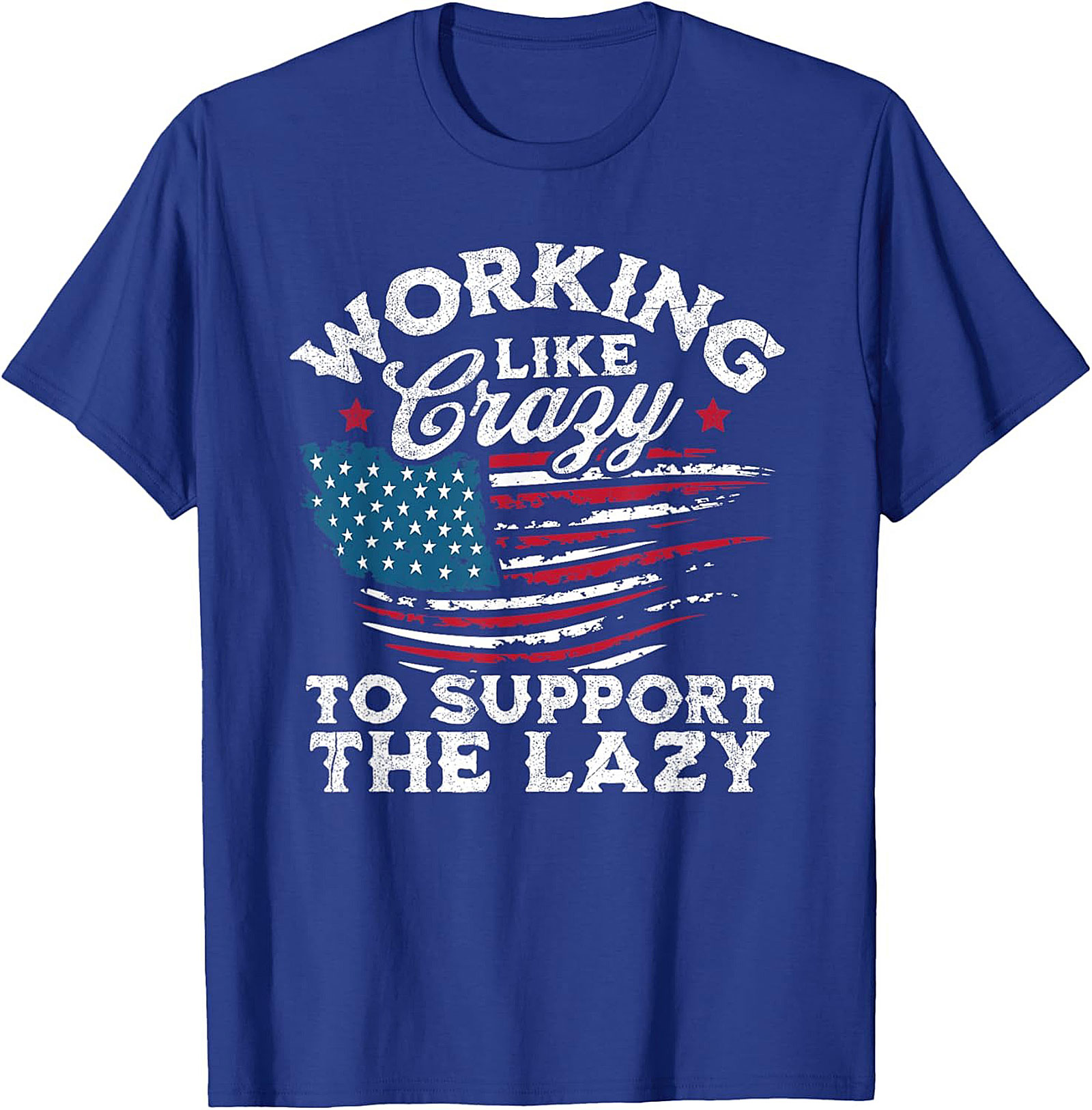 Working Like Crazy T-Shirt | Funny Patriotic Graphic Tee