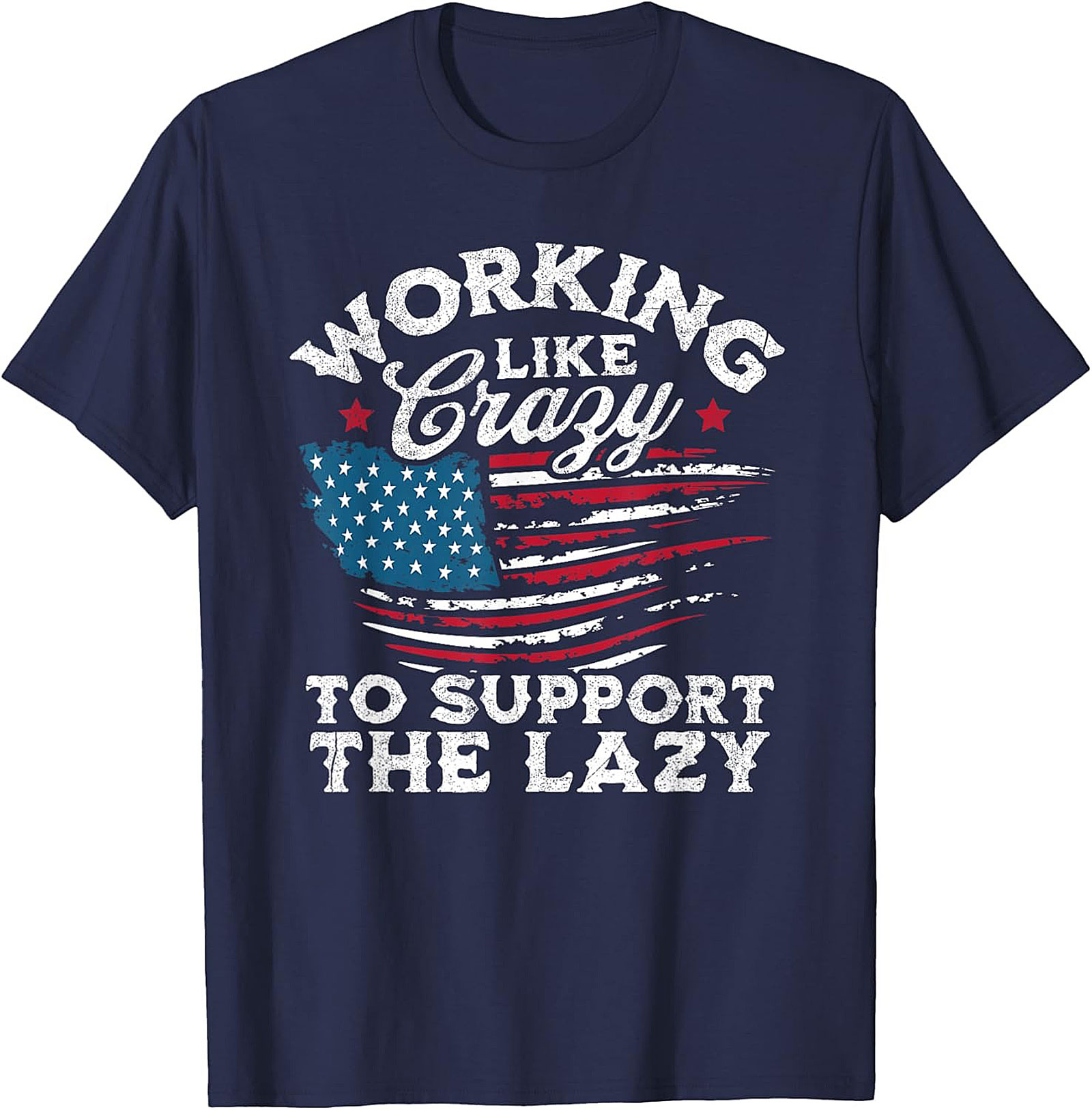 Working Like Crazy T-Shirt | Funny Patriotic Graphic Tee