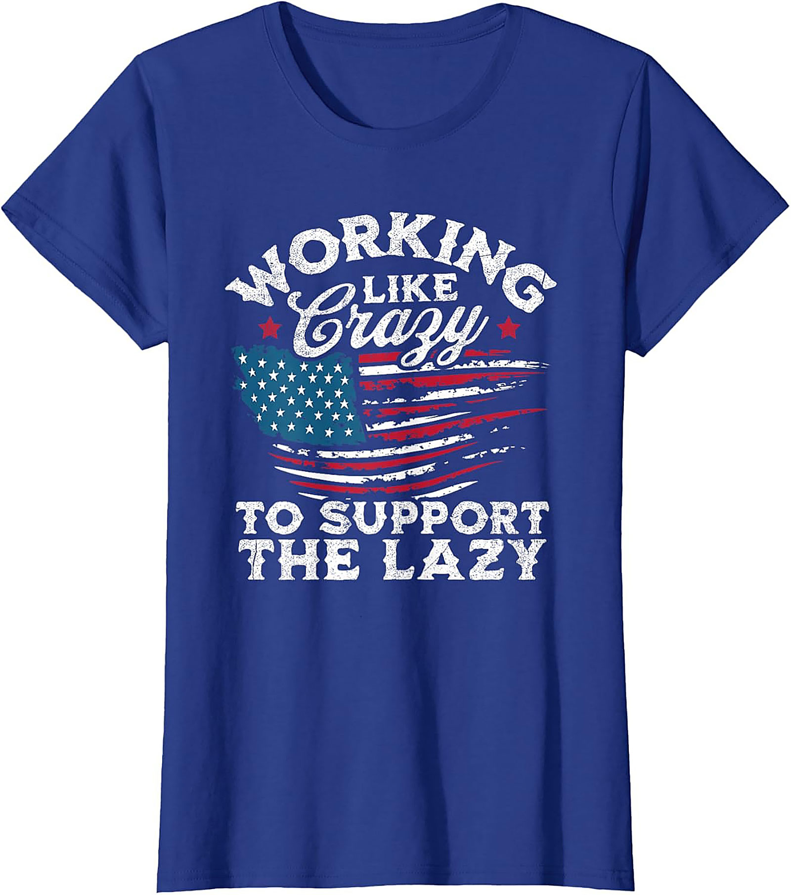 Working Like Crazy T-Shirt | Funny Patriotic Graphic Tee