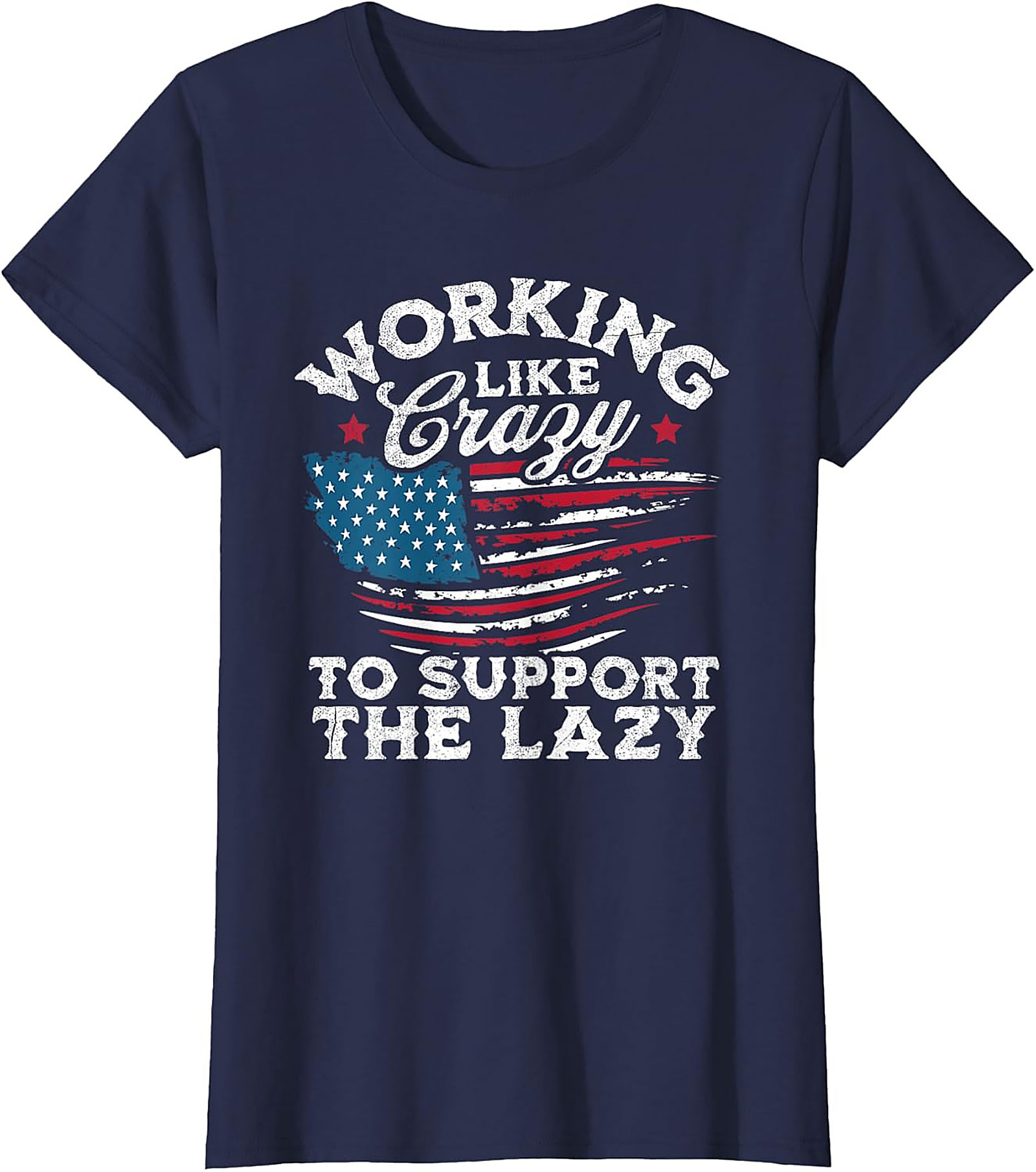 Working Like Crazy T-Shirt | Funny Patriotic Graphic Tee