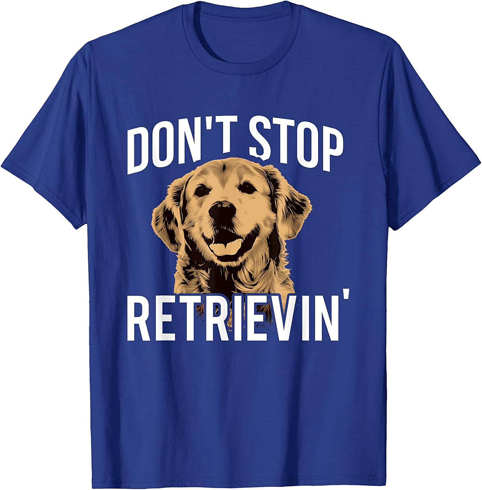 Golden Retriever T-Shirt: "Don't Stop Retrievin'" Funny Dog Graphic Tee