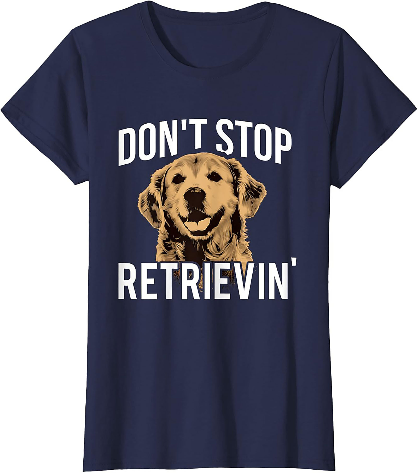 Golden Retriever T-Shirt: "Don't Stop Retrievin'" Funny Dog Graphic Tee