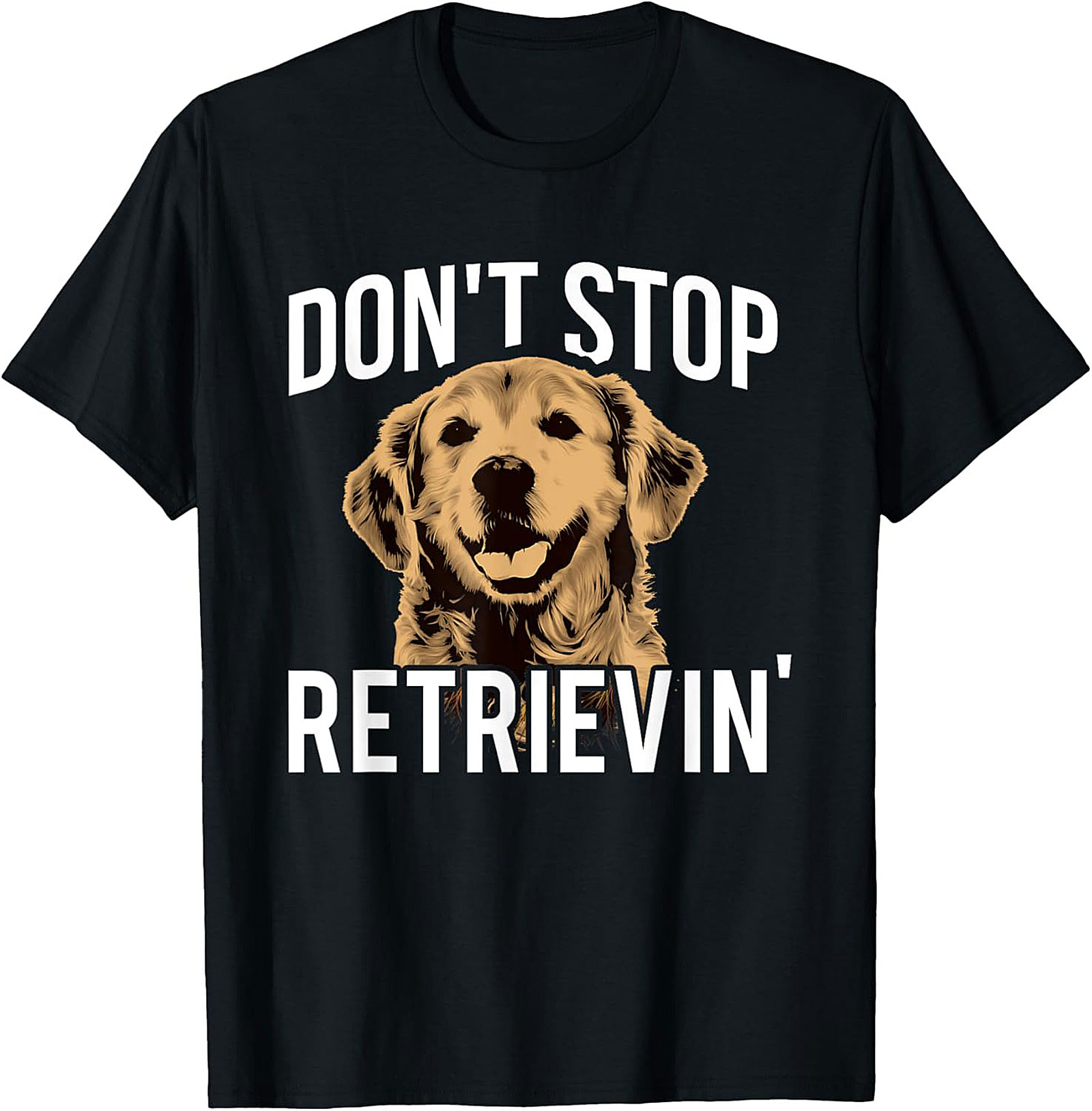 Golden Retriever T-Shirt: "Don't Stop Retrievin'" Funny Dog Graphic Tee