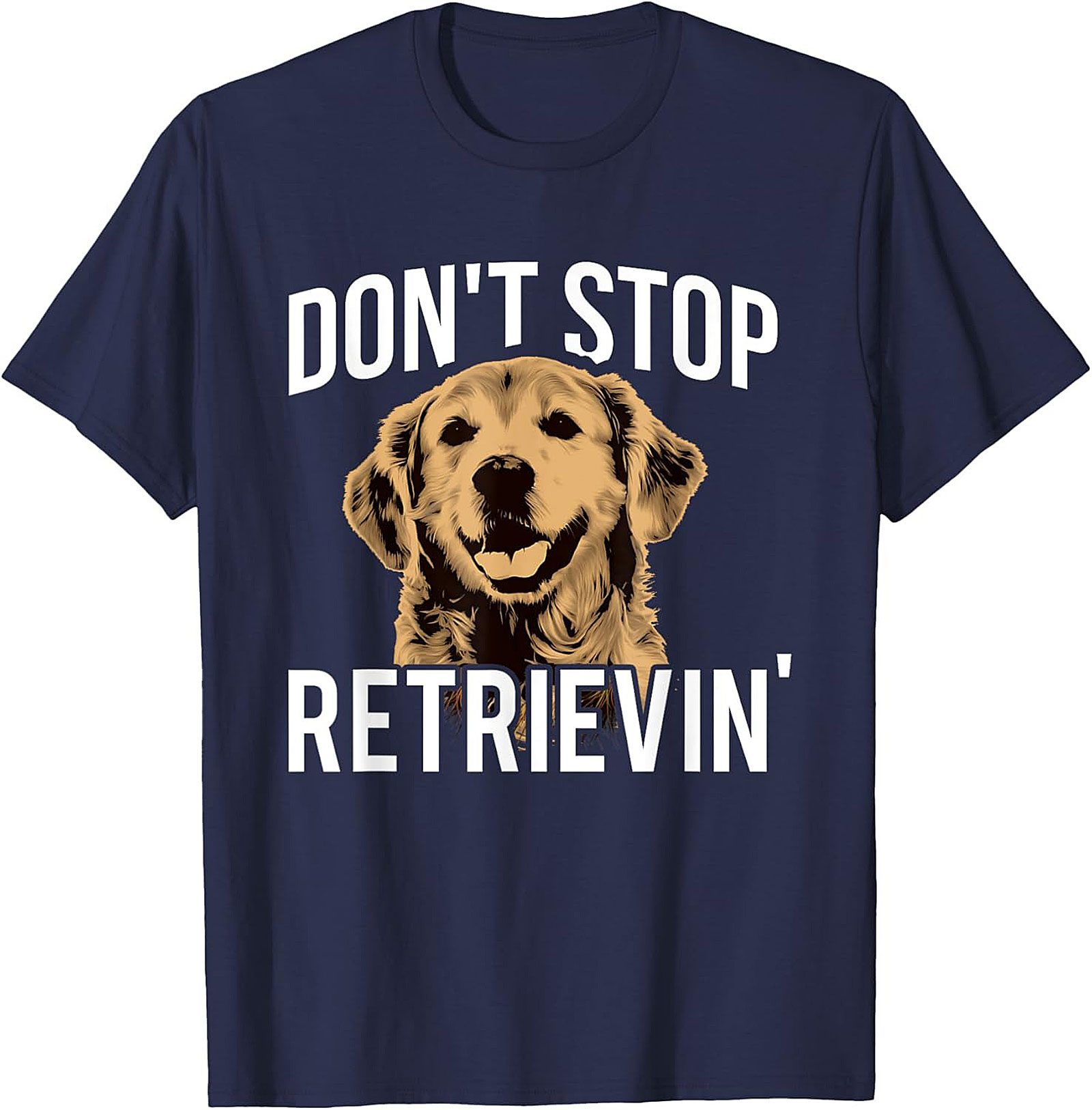 Golden Retriever T-Shirt: "Don't Stop Retrievin'" Funny Dog Graphic Tee