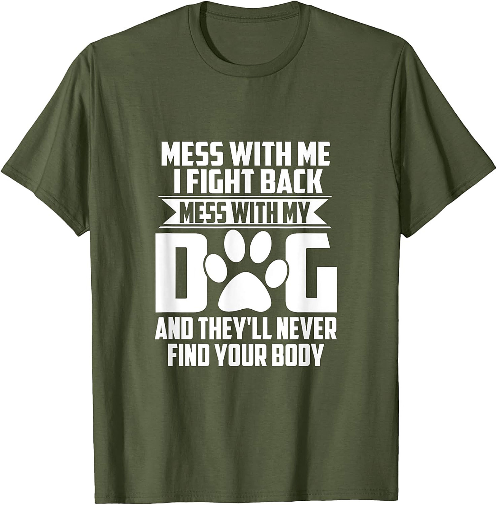 Mess With My Dog And They'll Never Find Your Body Protective Dog Owner Graphic Tee