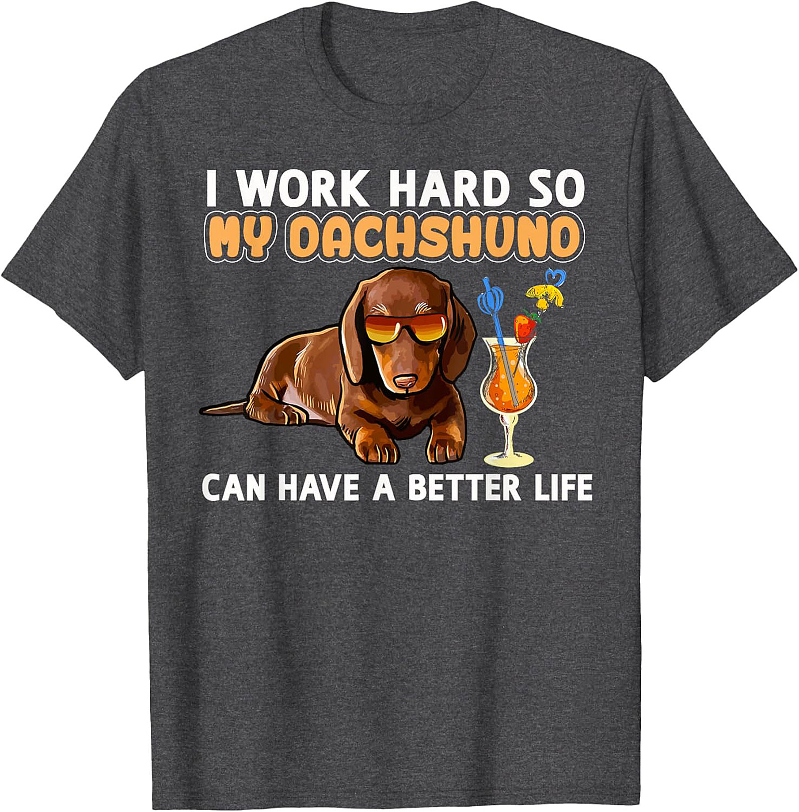 I Work Hard So My Dachshund Can Have A Better Life Funny Dachshund T-shirt