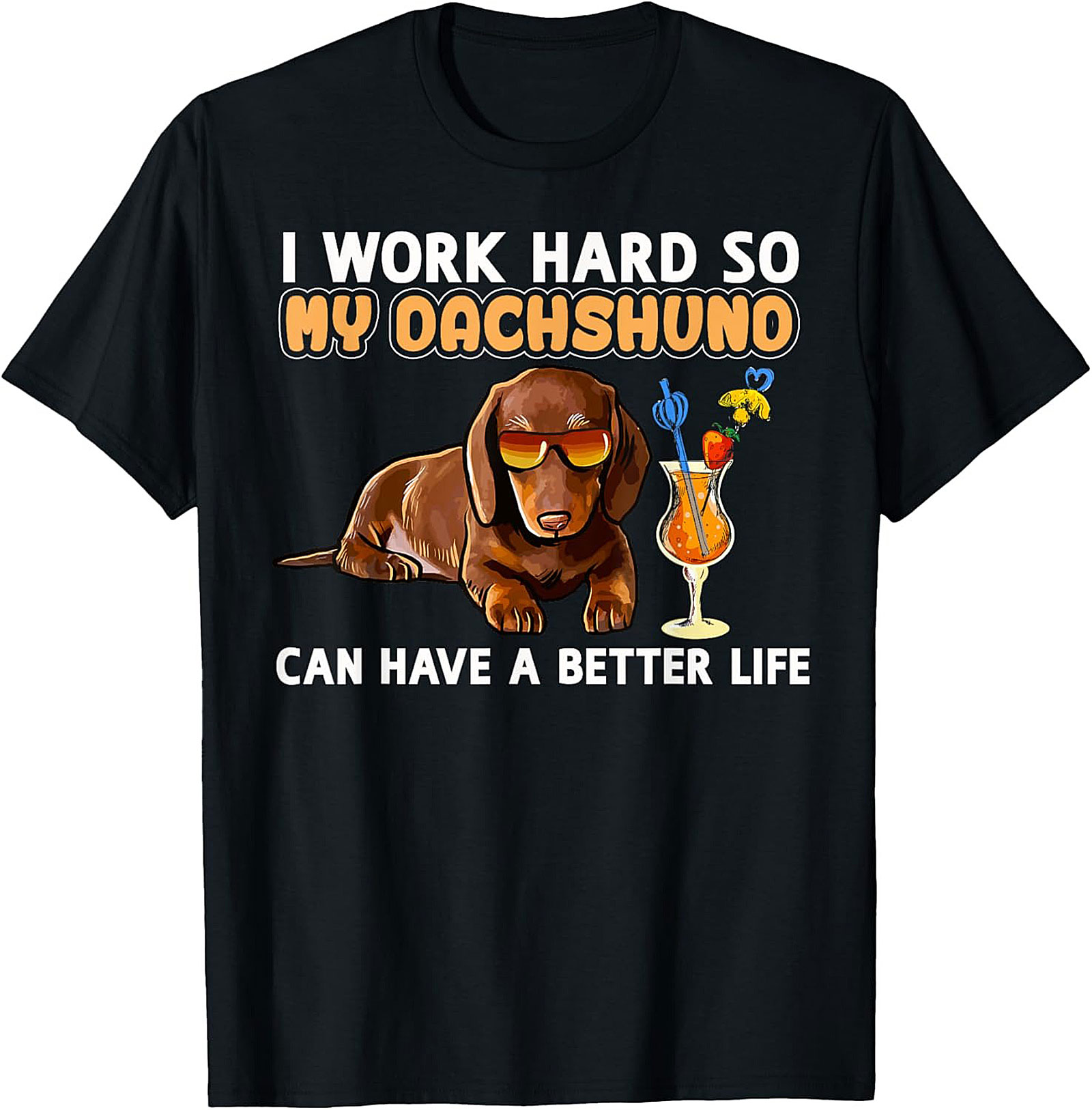 I Work Hard So My Dachshund Can Have A Better Life Funny Dachshund T-shirt