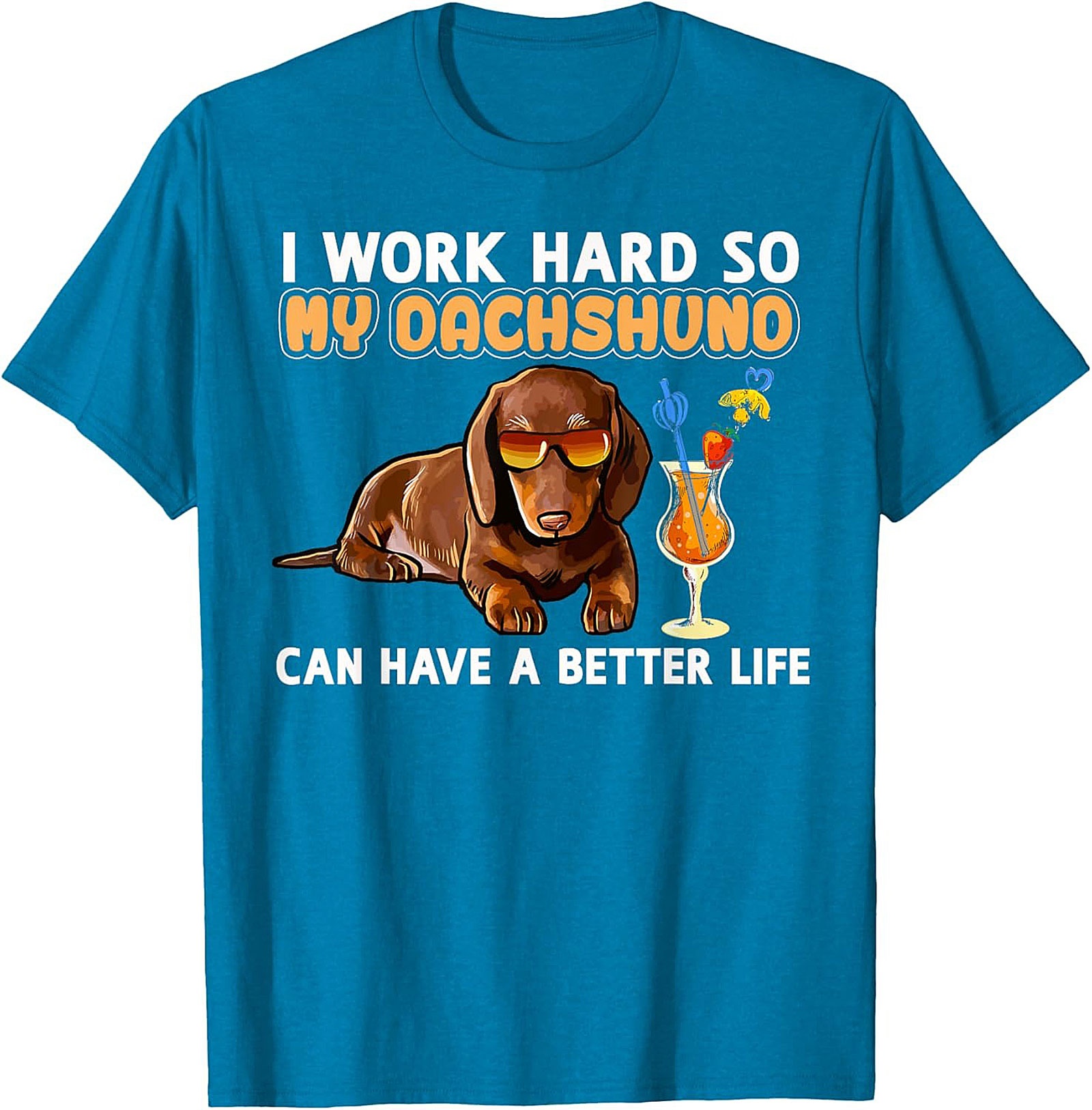 I Work Hard So My Dachshund Can Have A Better Life Funny Dachshund T-shirt