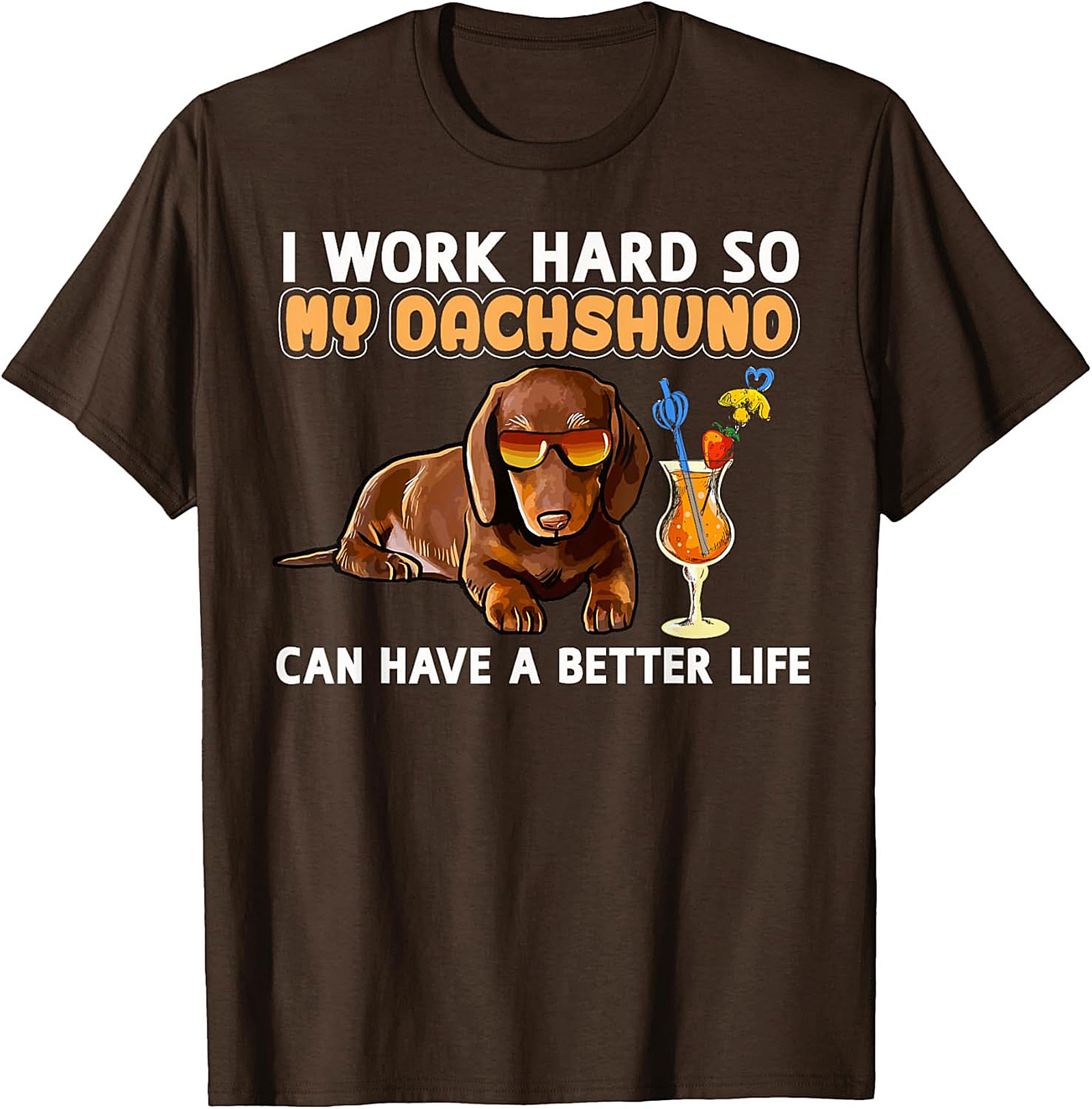 I Work Hard So My Dachshund Can Have A Better Life Funny Dachshund T-shirt