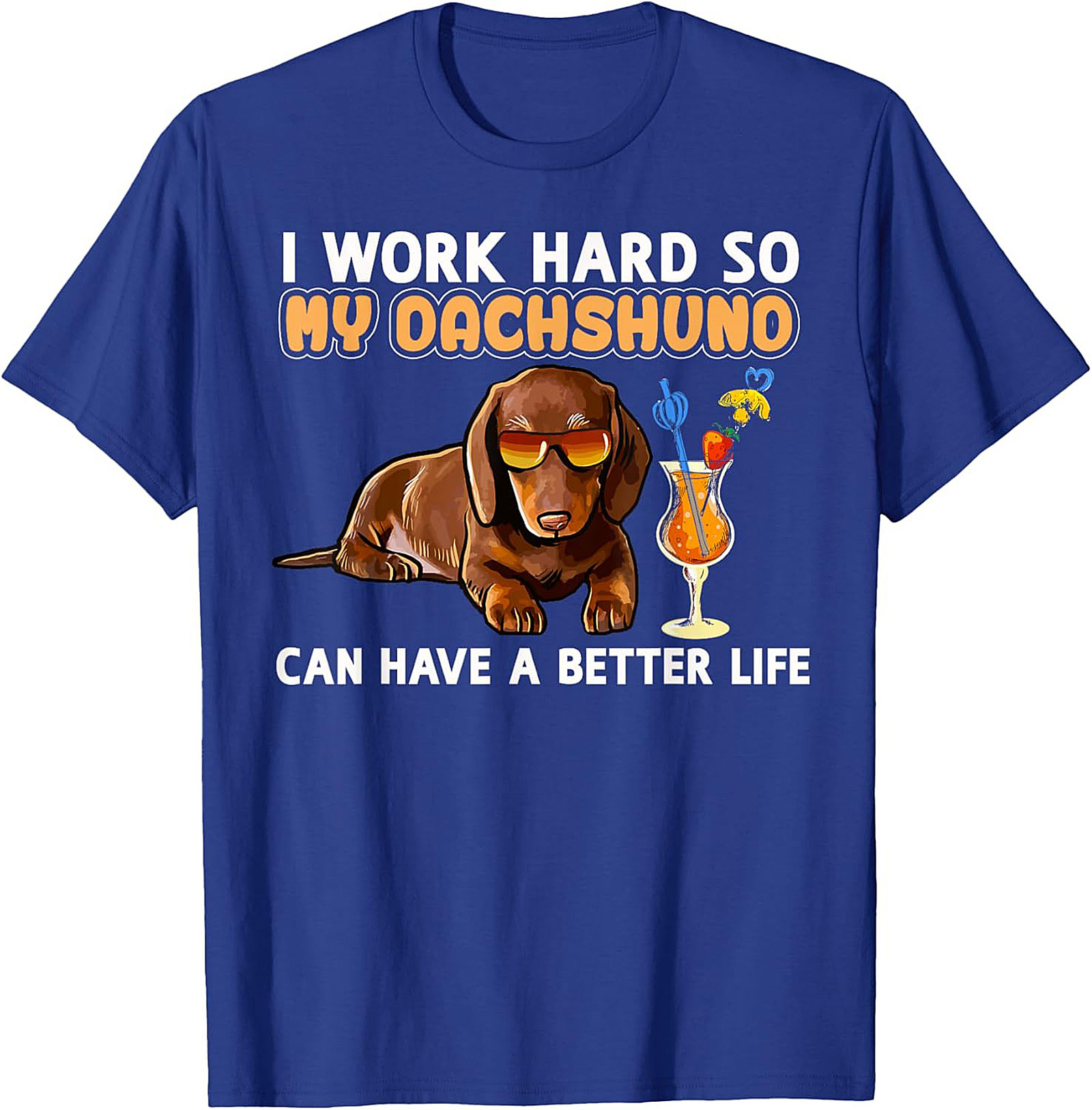 I Work Hard So My Dachshund Can Have A Better Life Funny Dachshund T-shirt