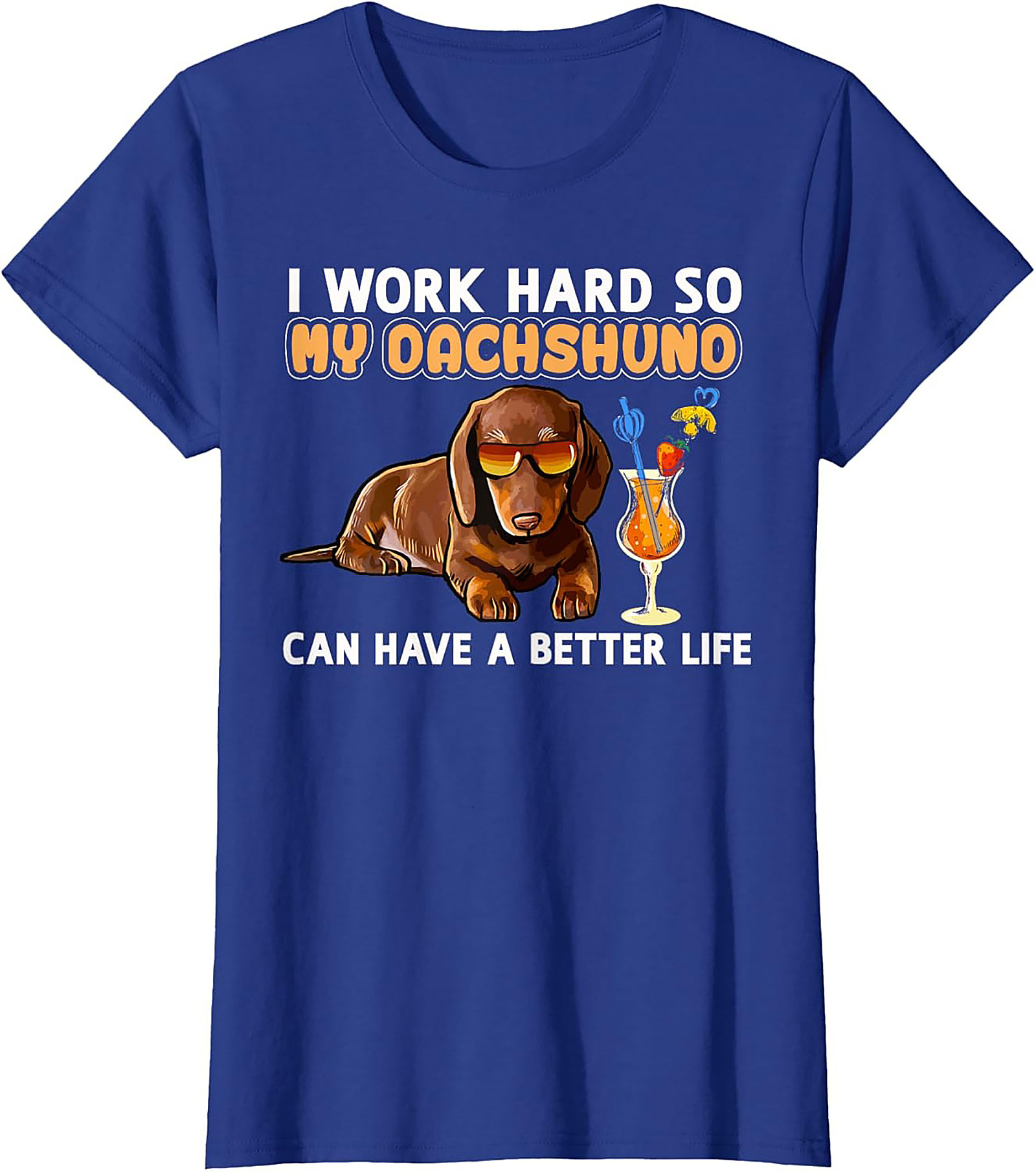 I Work Hard So My Dachshund Can Have A Better Life Funny Dachshund T-shirt