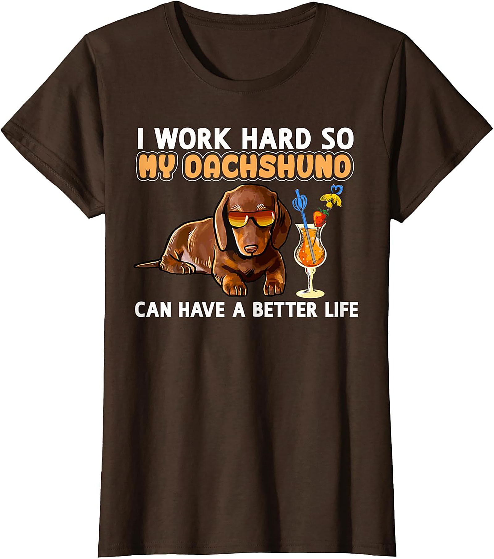 I Work Hard So My Dachshund Can Have A Better Life Funny Dachshund T-shirt