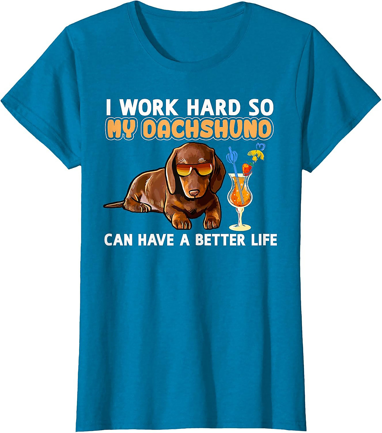 I Work Hard So My Dachshund Can Have A Better Life Funny Dachshund T-shirt