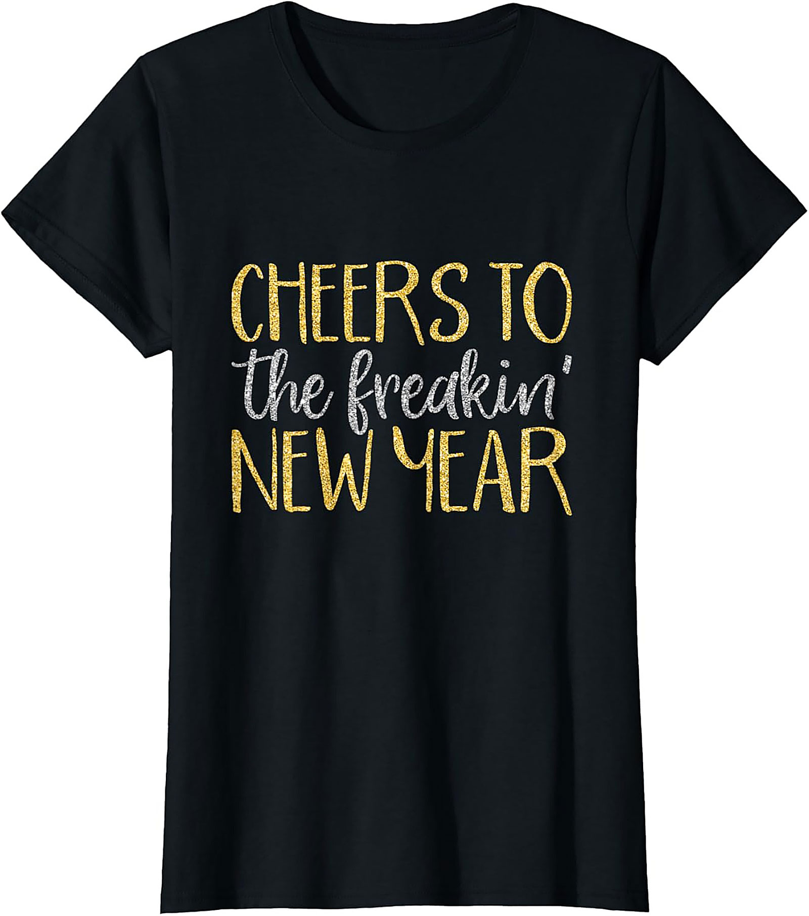 Cheers to the Freakin' New Year Graphic Tee Funny NYE Shirt