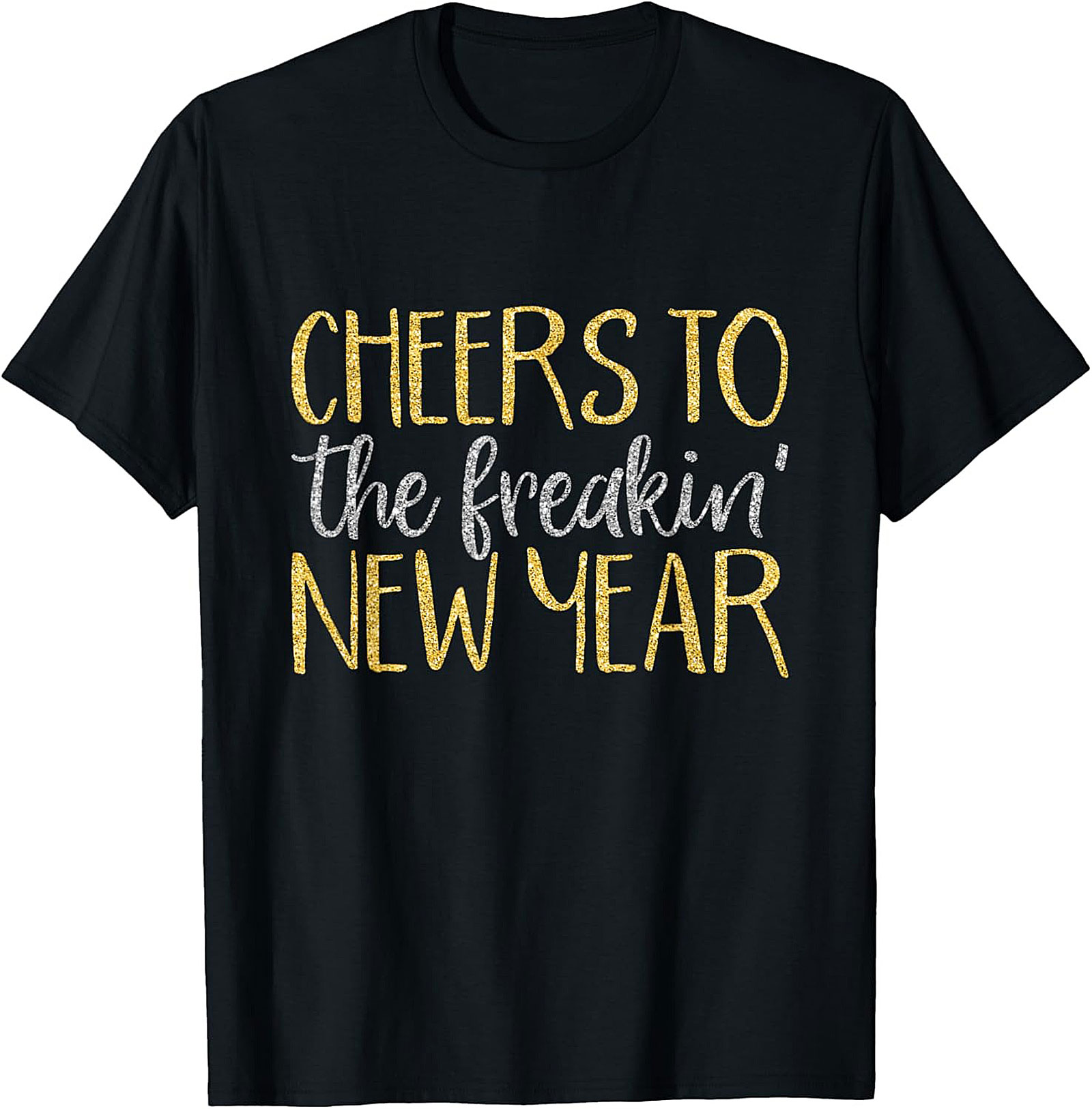 Cheers to the Freakin' New Year Graphic Tee Funny NYE Shirt