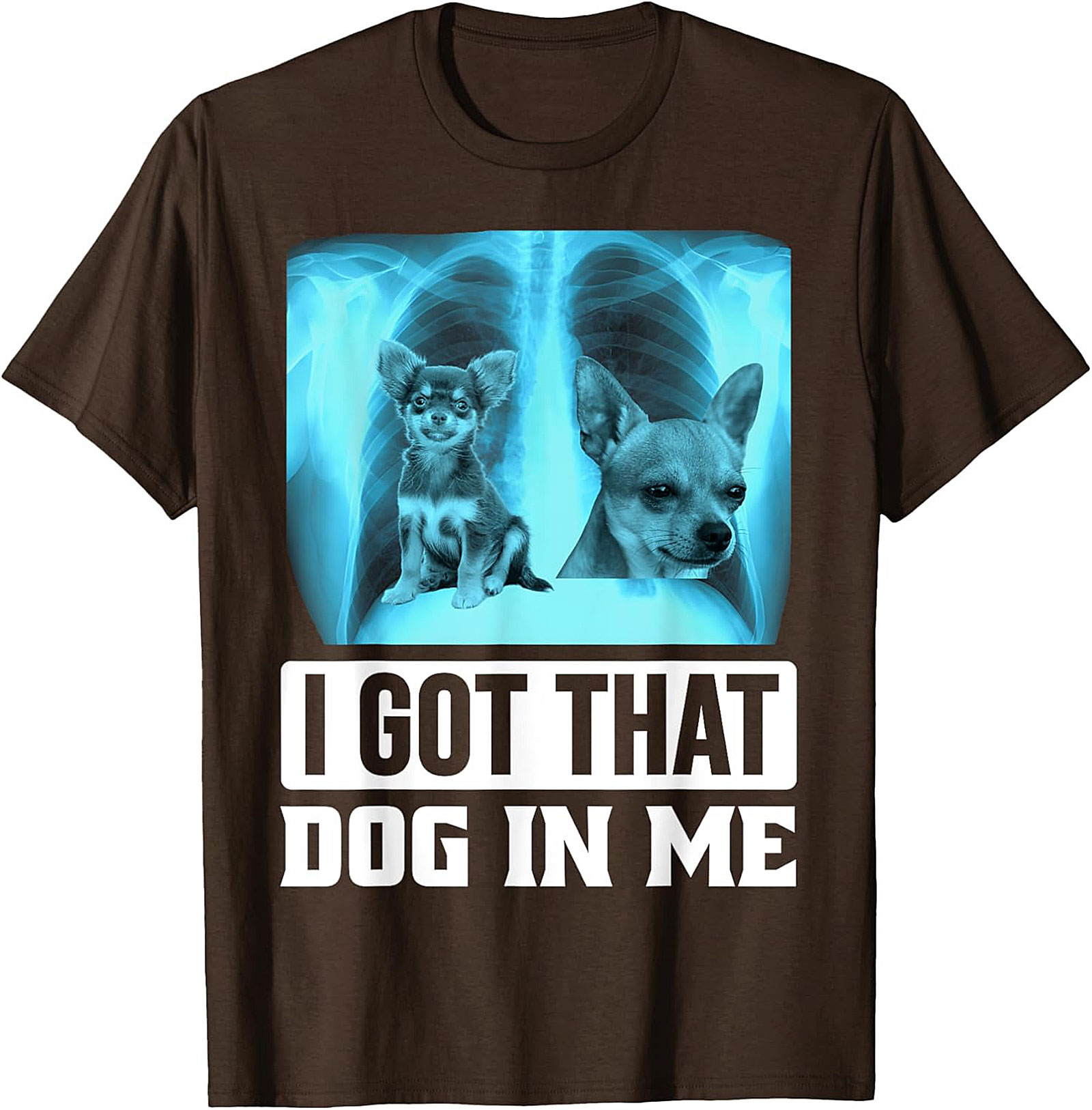 Chihuahua X-Ray Graphic Tee - I Got That Dog In Me Funny Shirt